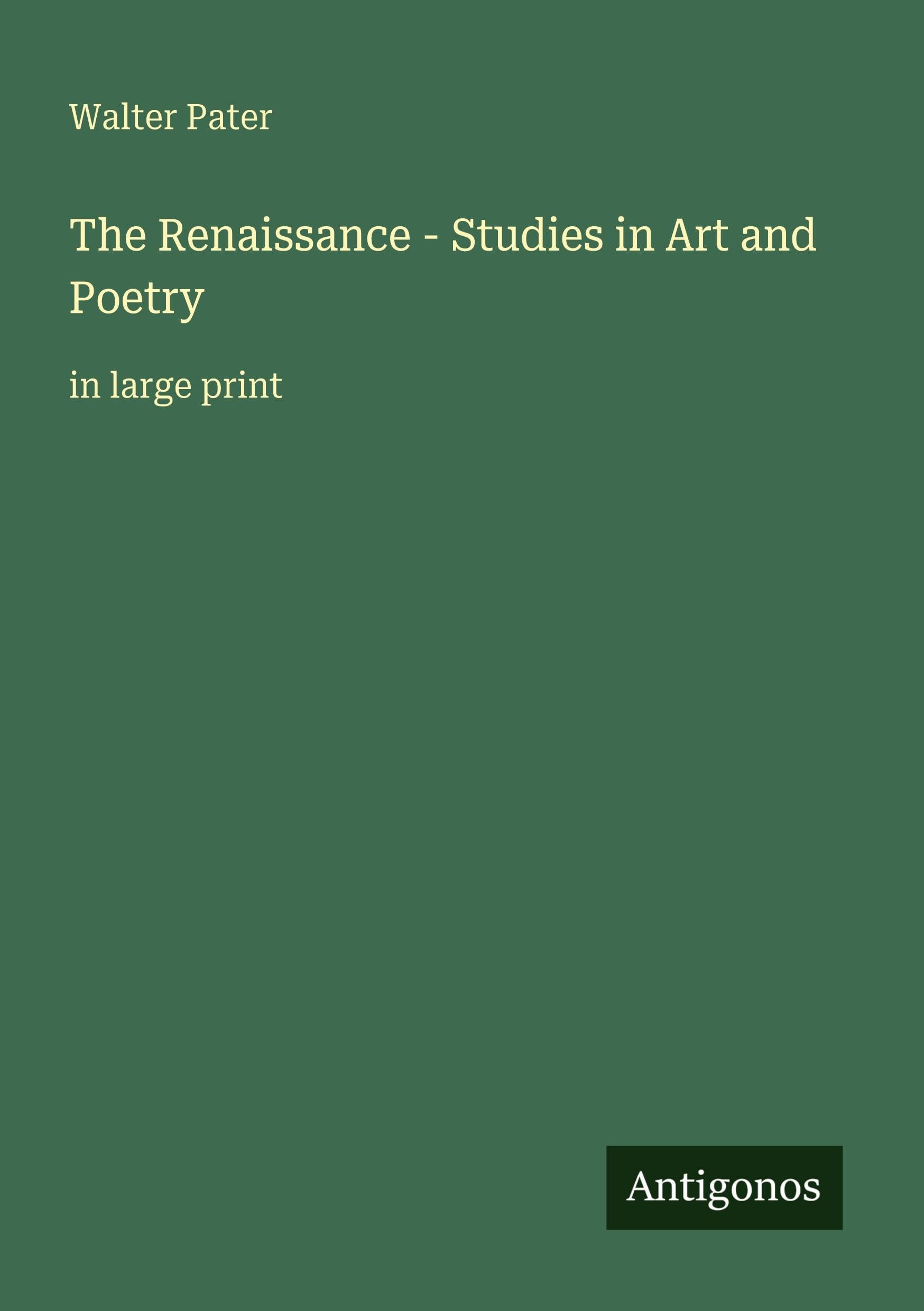 The Renaissance - Studies in Art and Poetry Classics