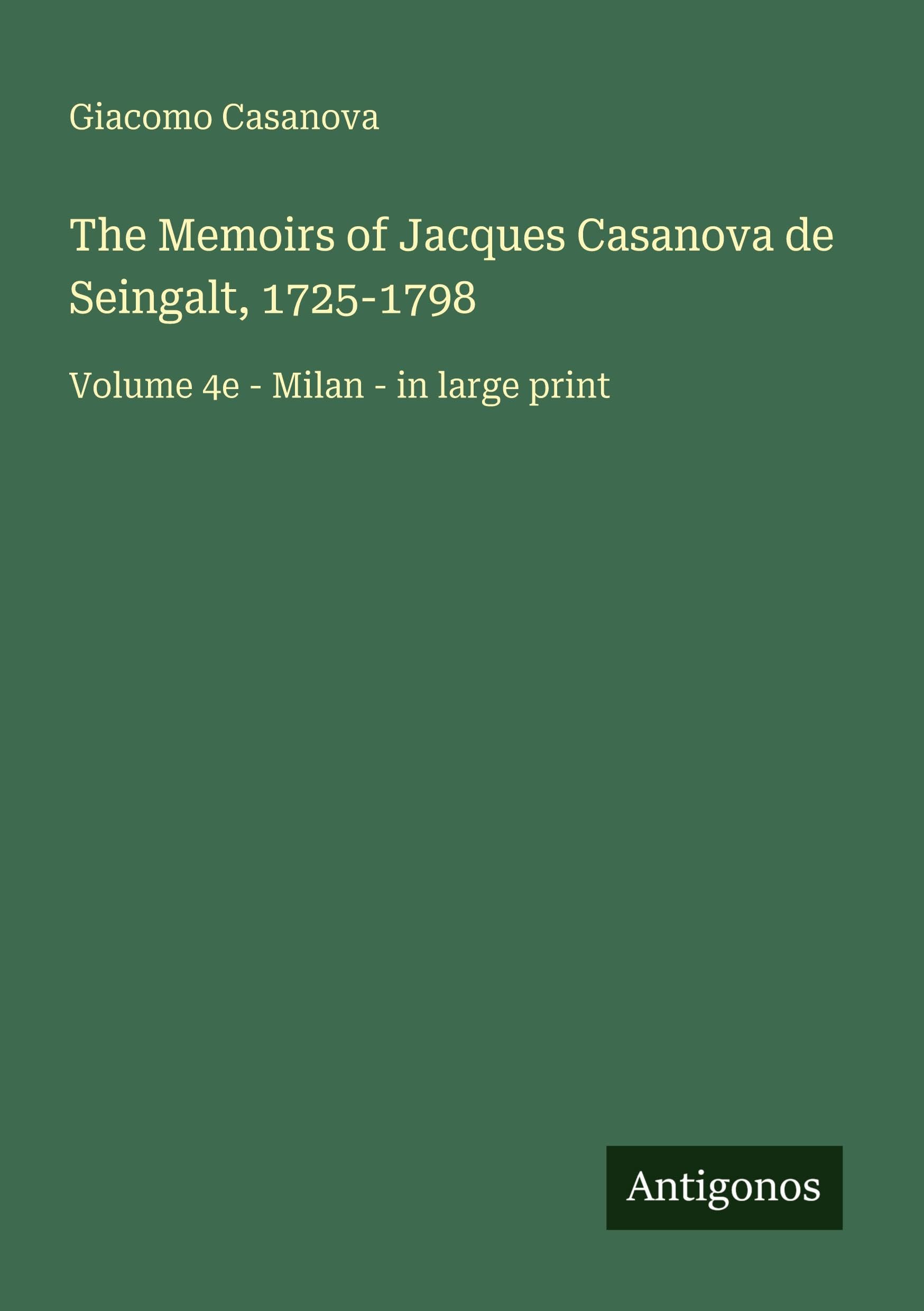 The Memoirs of Jacques Casanova de Seingalt, 1725-1798 Classics