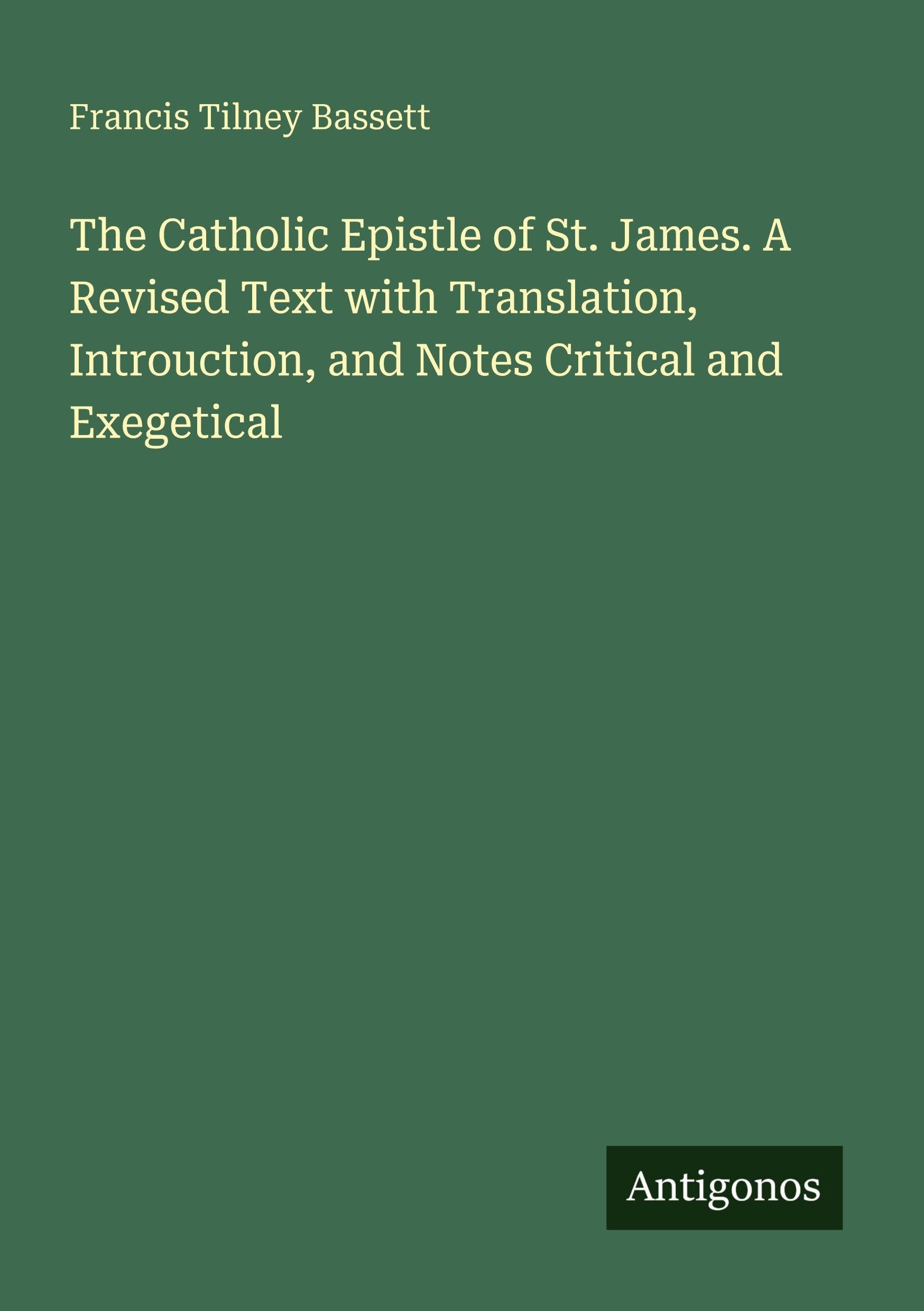 The Catholic Epistle of St. James. A Revised Text with Translation, Introuction, and Notes Critical and Exegetical Classics