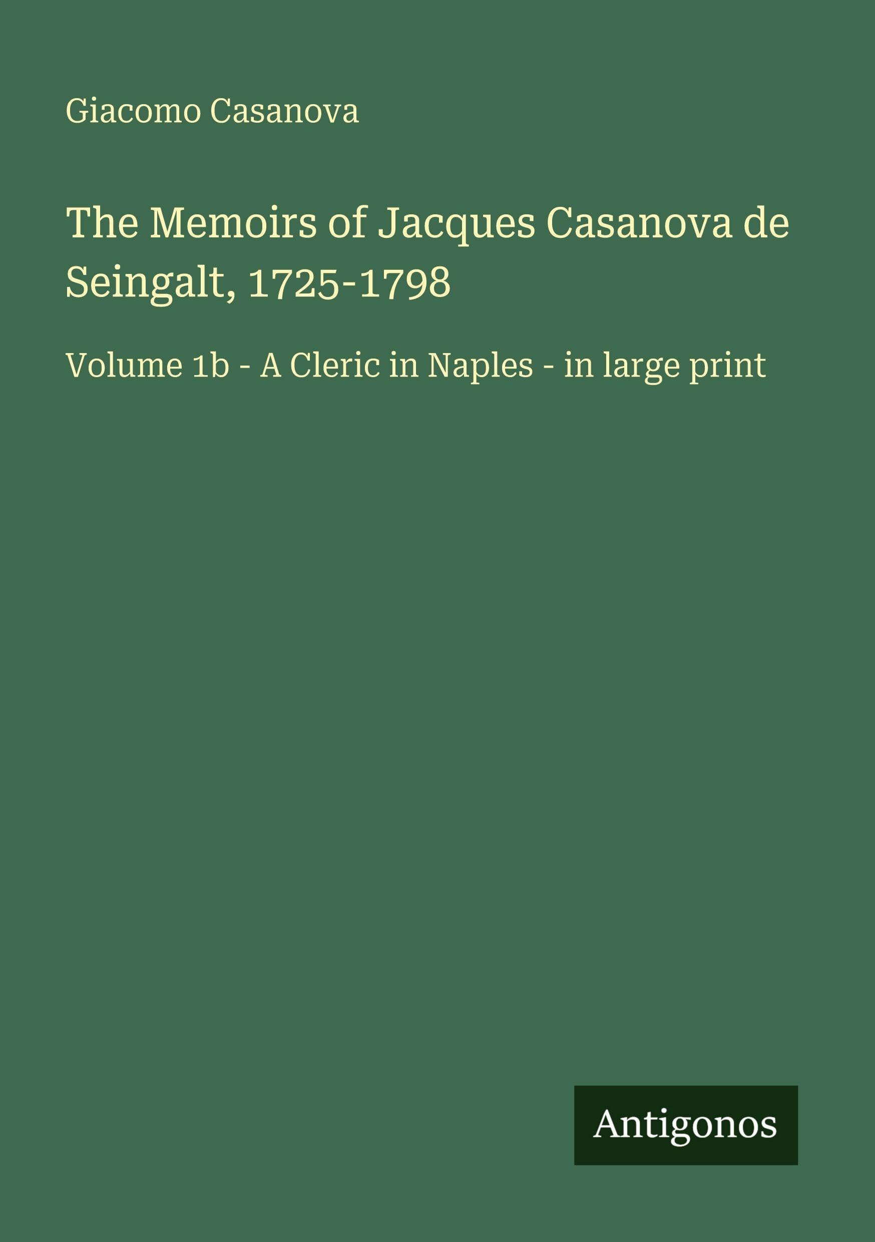 The Memoirs of Jacques Casanova de Seingalt, 1725-1798 Classics