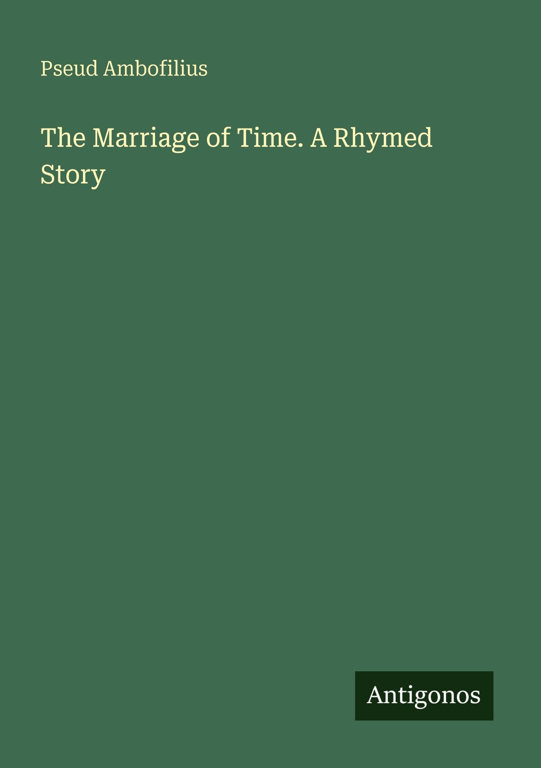 The Marriage of Time. A Rhymed Story Classics