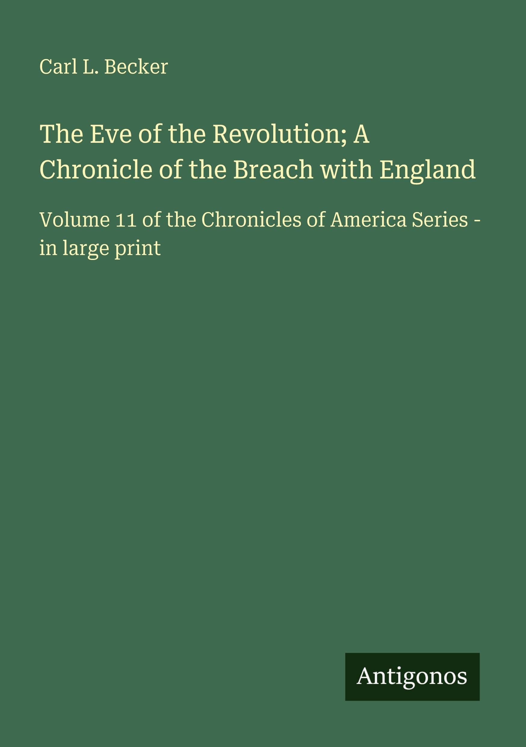 The Eve of the Revolution; A Chronicle of the Breach with England Classics