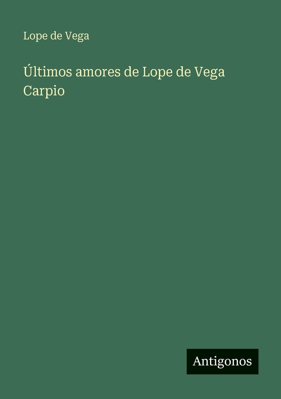 Últimos amores de Lope de Vega Carpio Classics