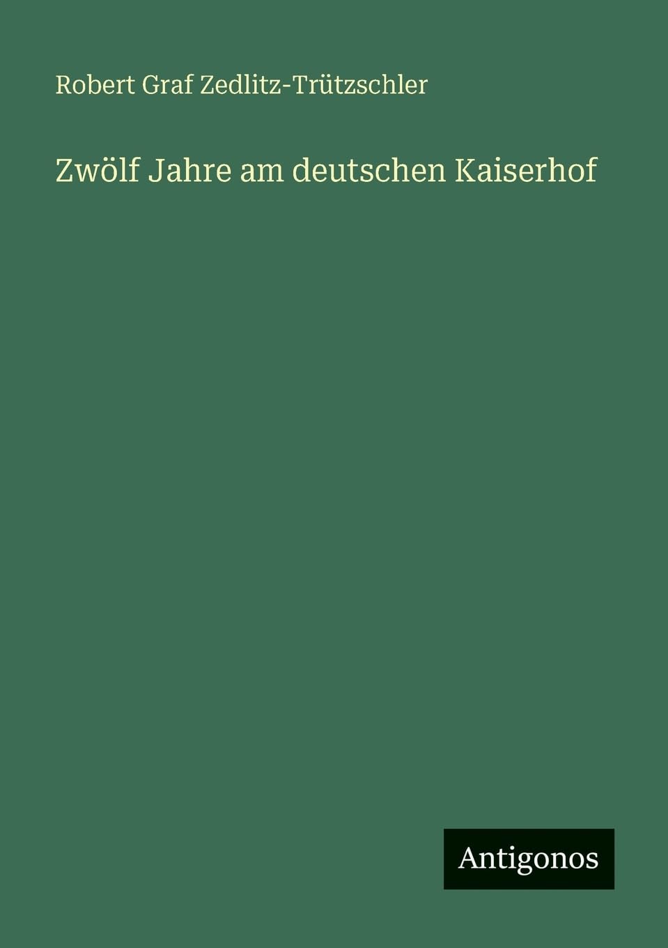 Zwölf Jahre am deutschen Kaiserhof Classics