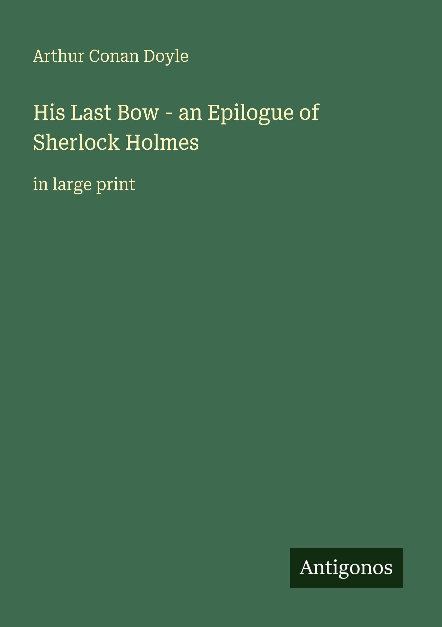 His Last Bow - an Epilogue of Sherlock Holmes Classics