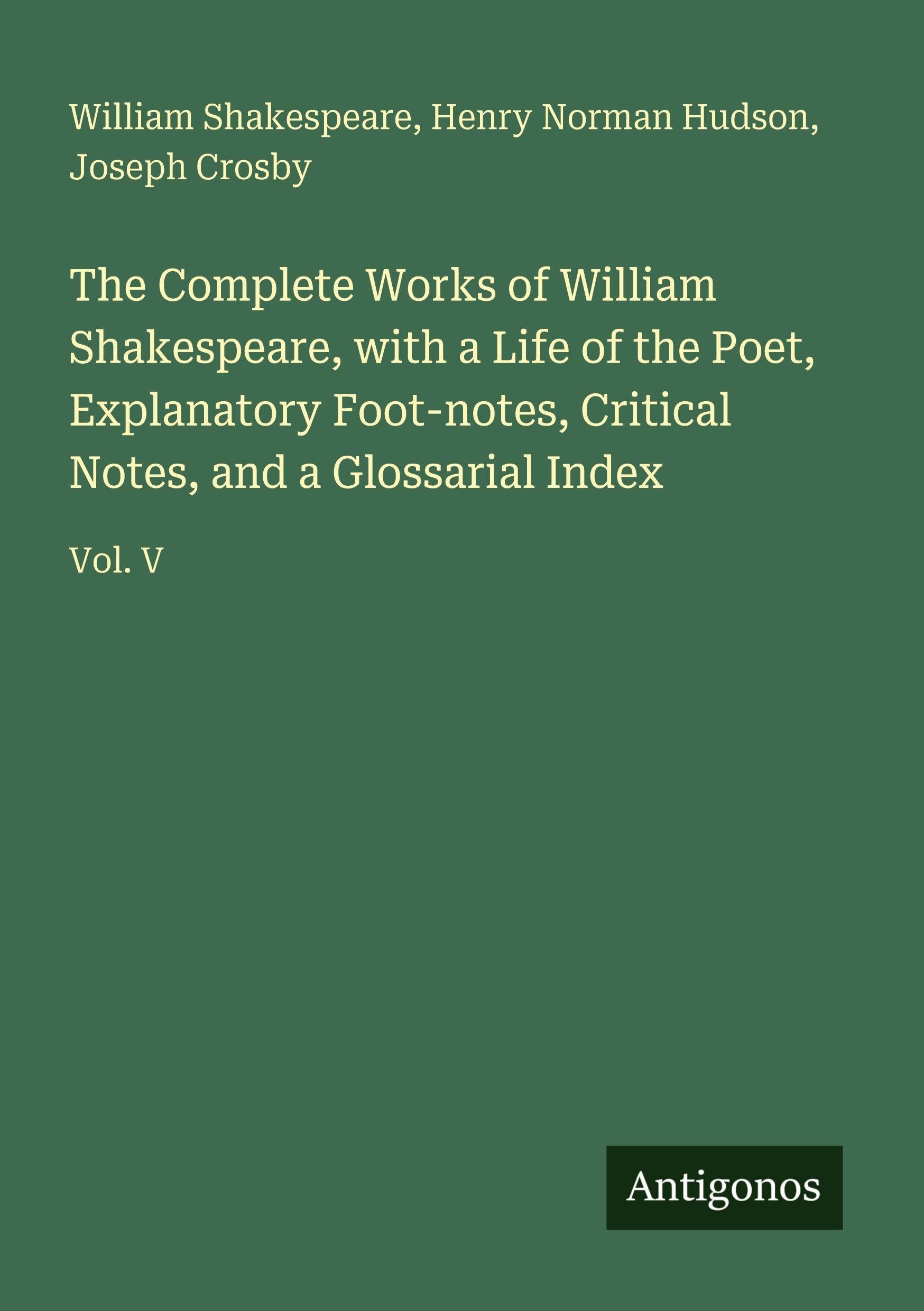 The Complete Works of William Shakespeare, with a Life of the Poet, Explanatory Foot-notes, Critical Notes, and a Glossarial Index International