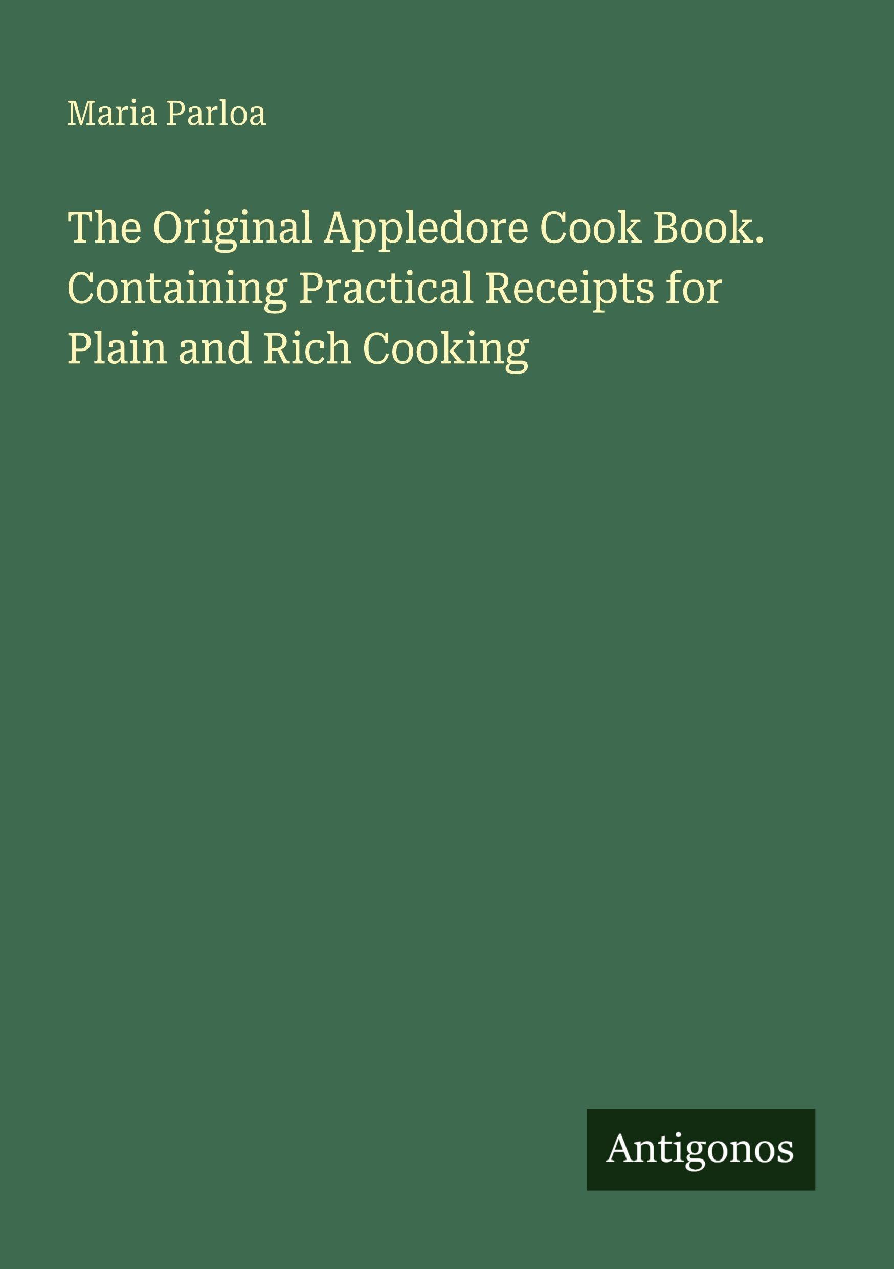 The Original Appledore Cook Book. Containing Practical Receipts for Plain and Rich Cooking Classics