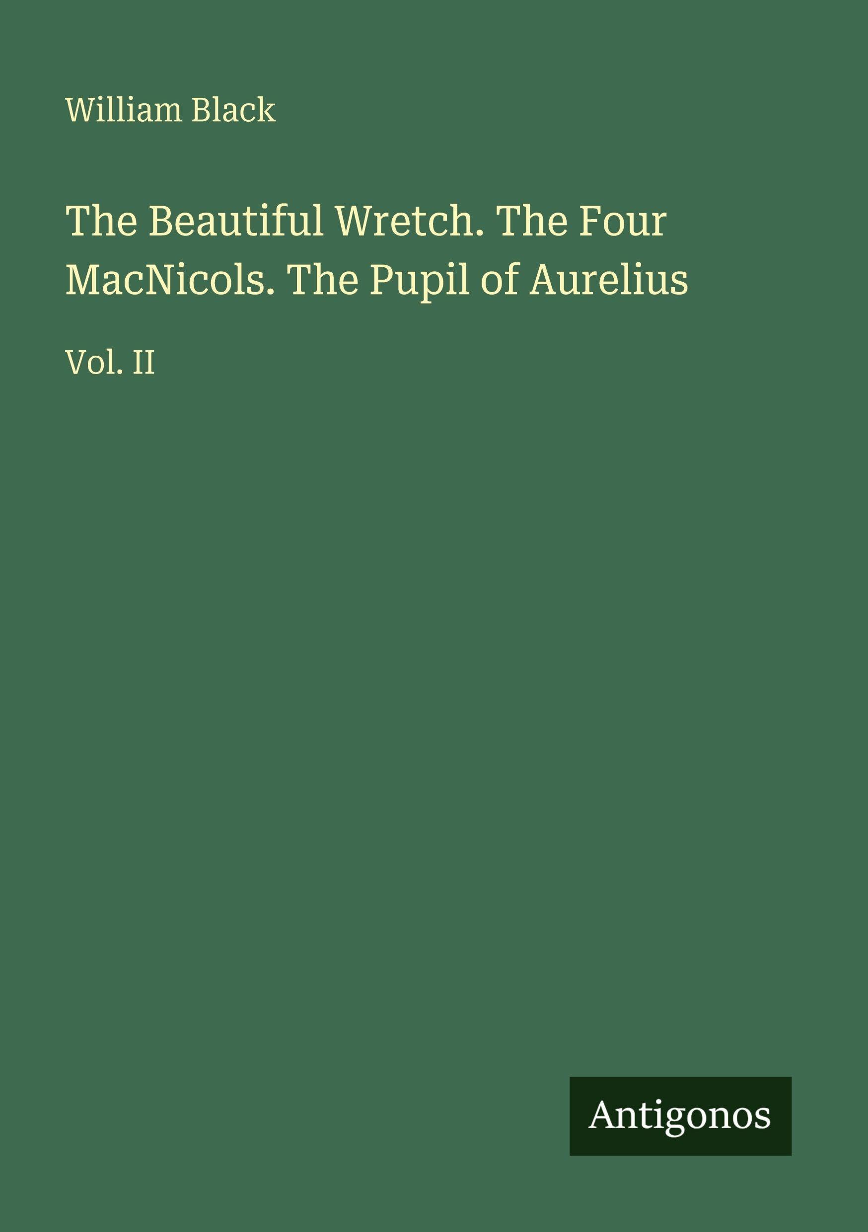 The Beautiful Wretch. The Four MacNicols. The Pupil of Aurelius book