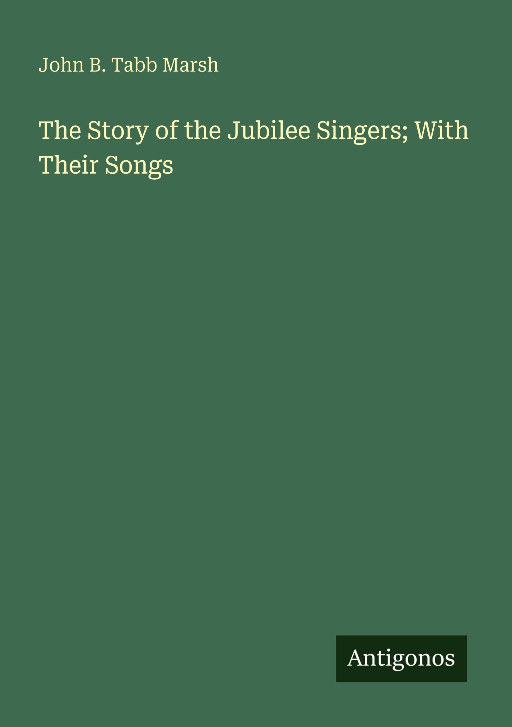 The Story of the Jubilee Singers; With Their Songs International