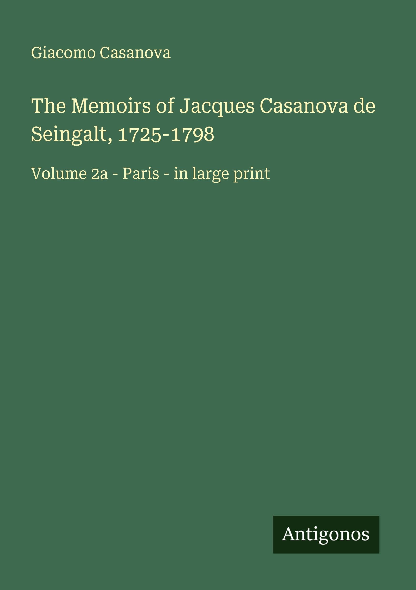 The Memoirs of Jacques Casanova de Seingalt, 1725-1798 Classics