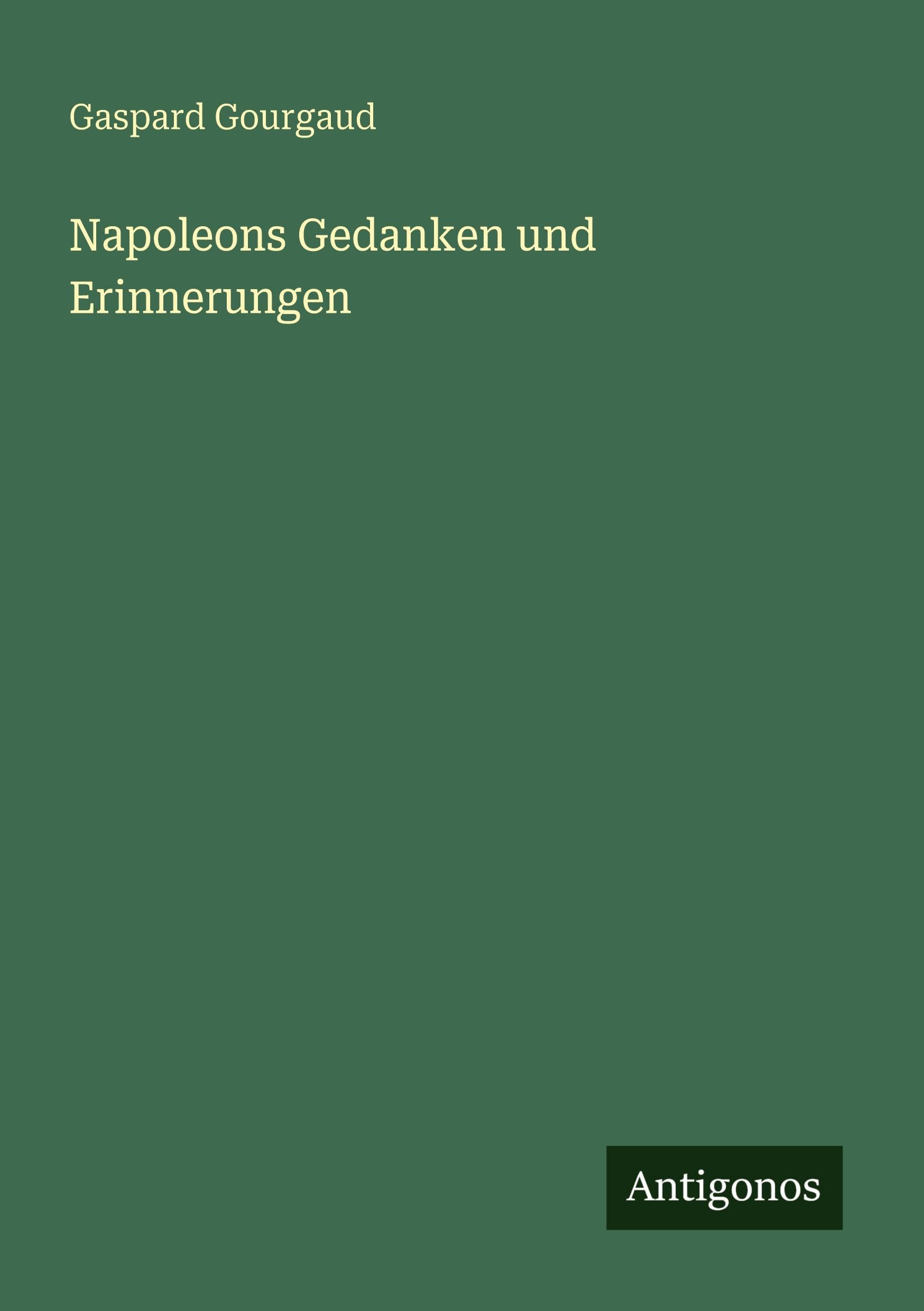 Napoleons Gedanken und Erinnerungen Classics