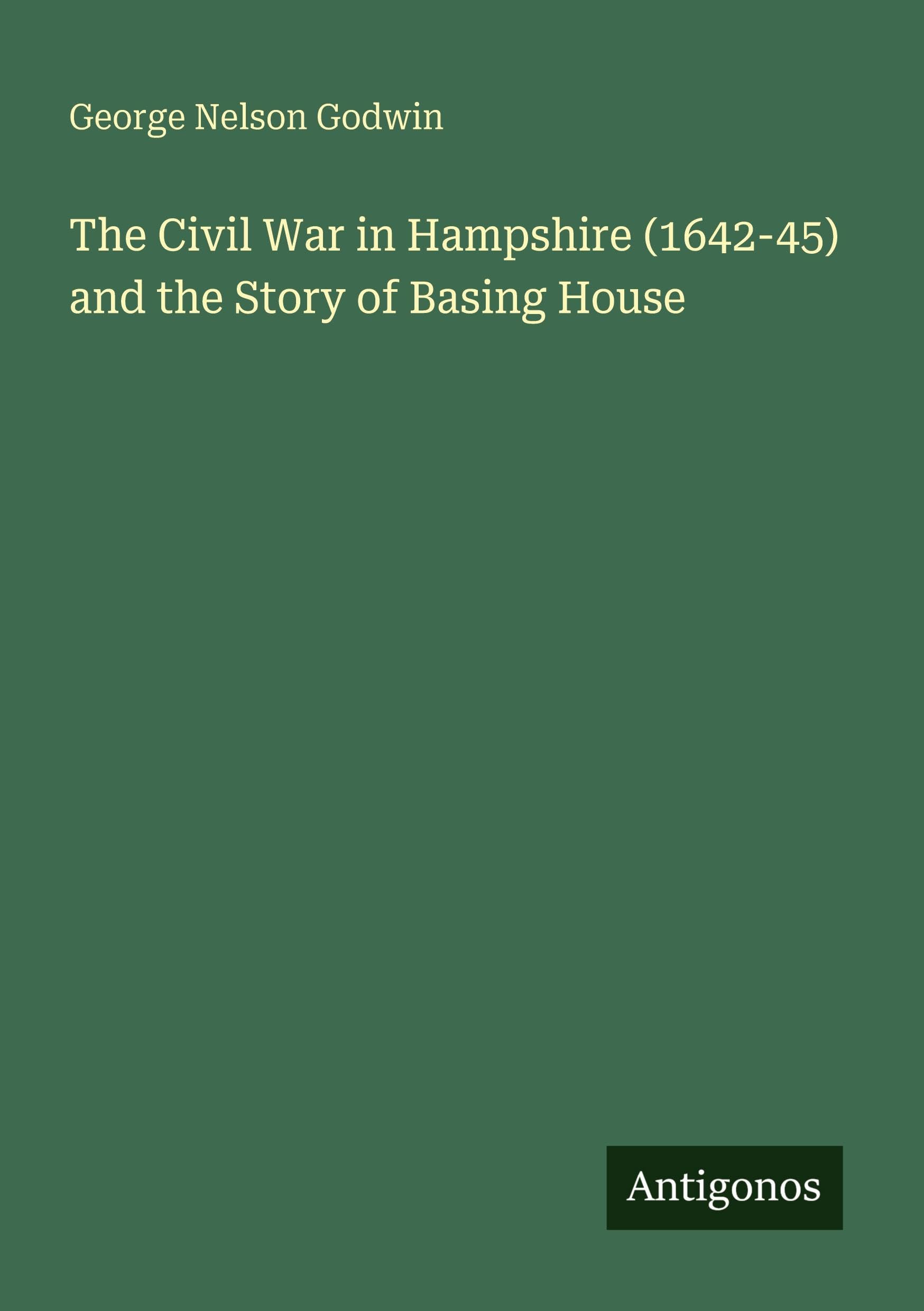 The Civil War in Hampshire (1642-45) and the Story of Basing House Classics