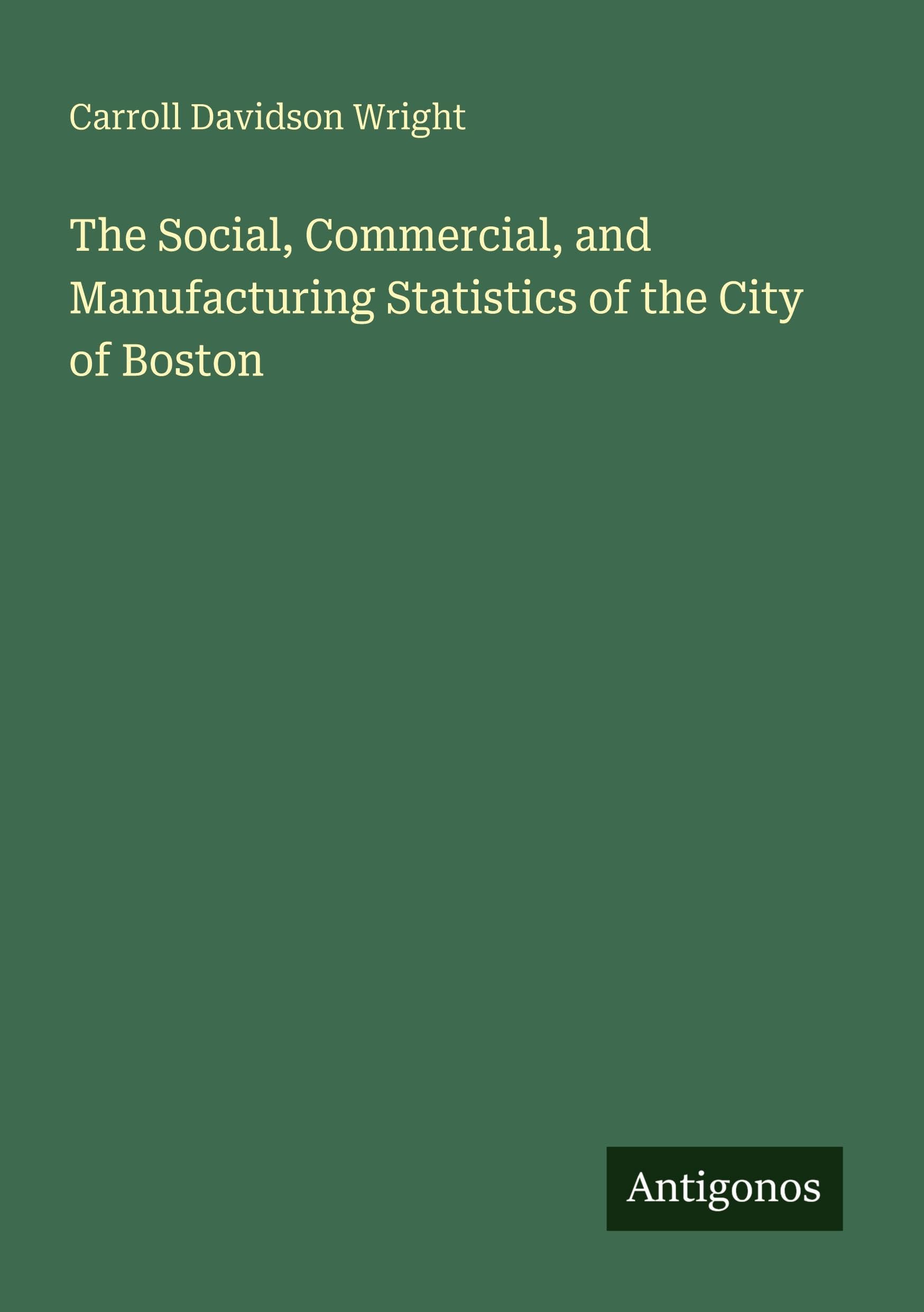 The Social, Commercial, and Manufacturing Statistics of the City of Boston Classics