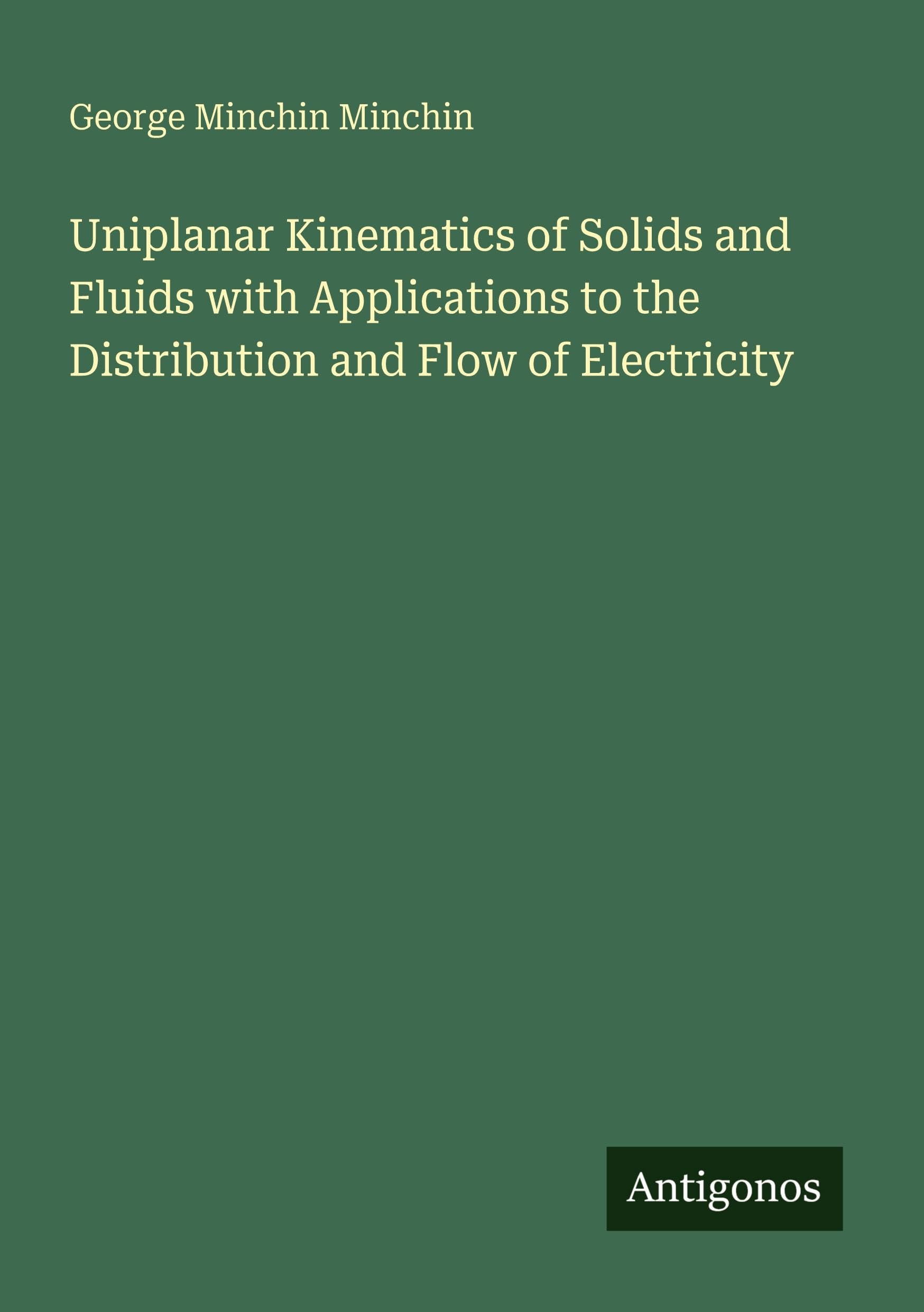 Uniplanar Kinematics of Solids and Fluids with Applications to the Distribution and Flow of Electricity Classics