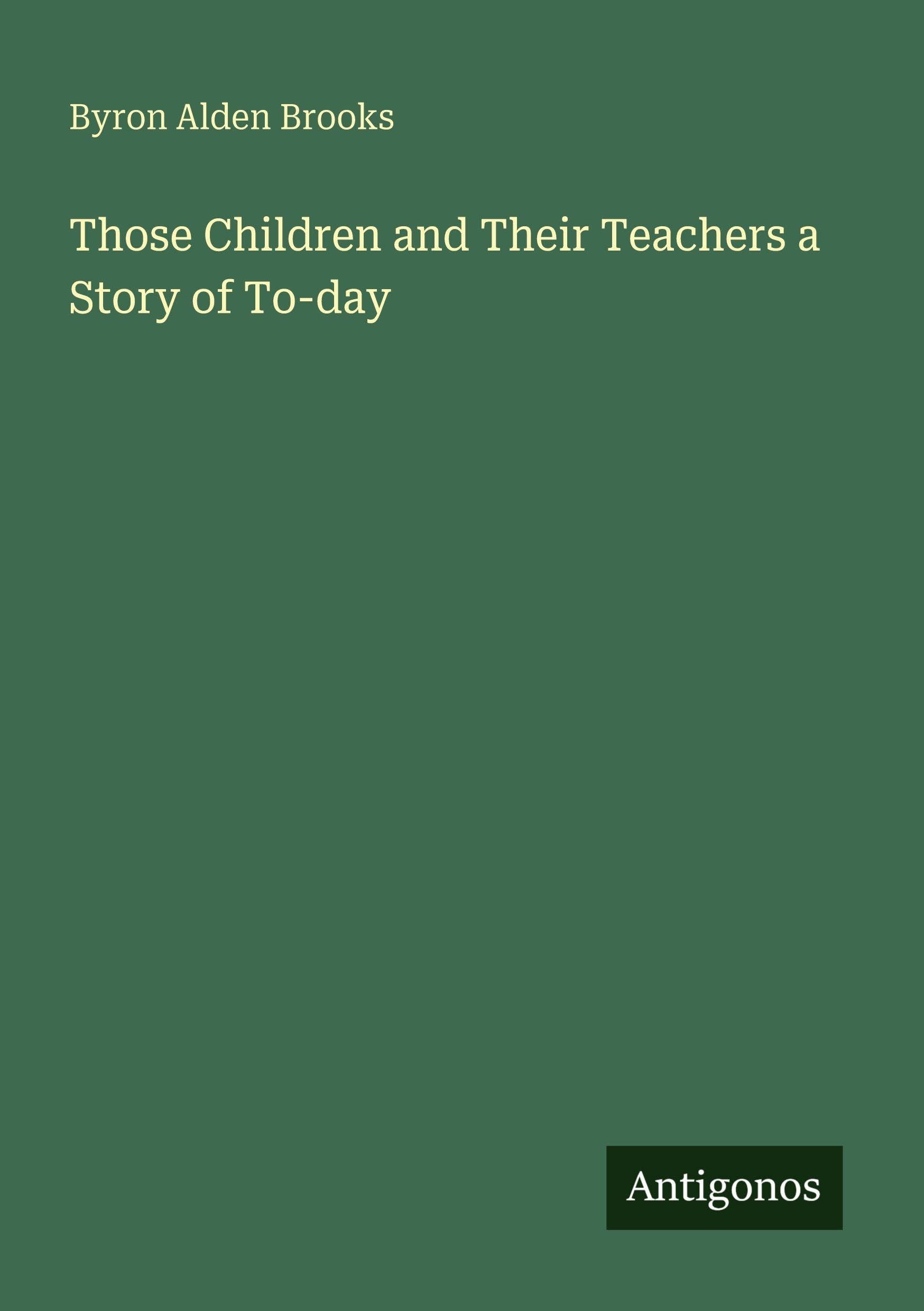 Those Children and Their Teachers a Story of To-day Classics