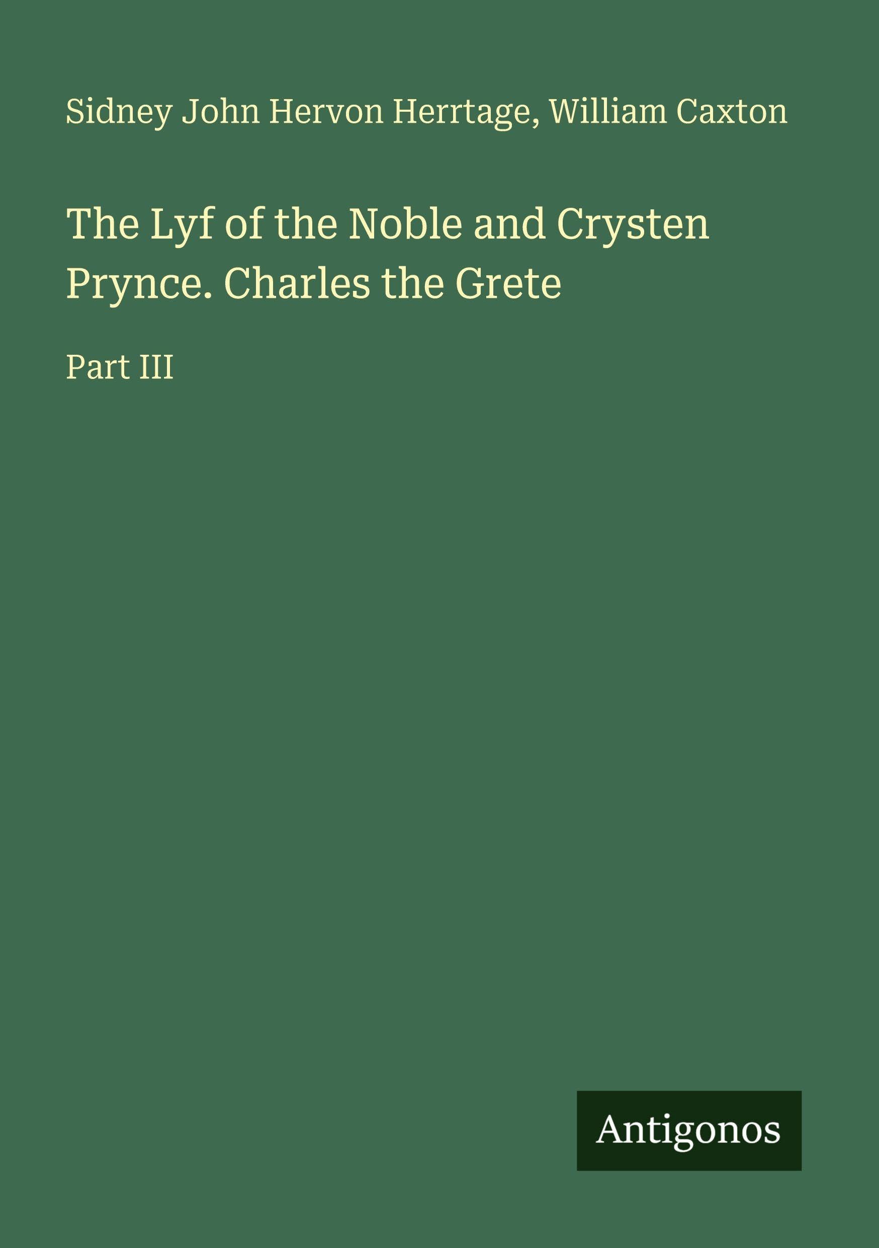 The Lyf of the Noble and Crysten Prynce. Charles the Grete Classics