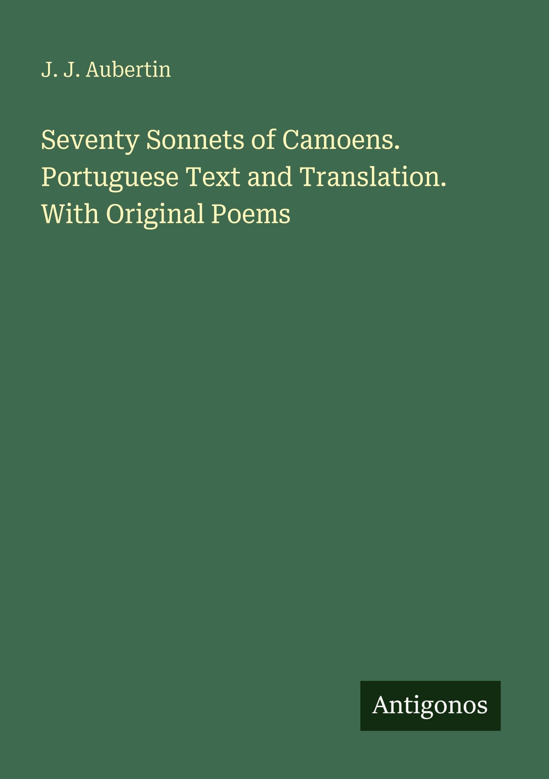 Seventy Sonnets of Camoens. Portuguese Text and Translation. With Original Poems Classics