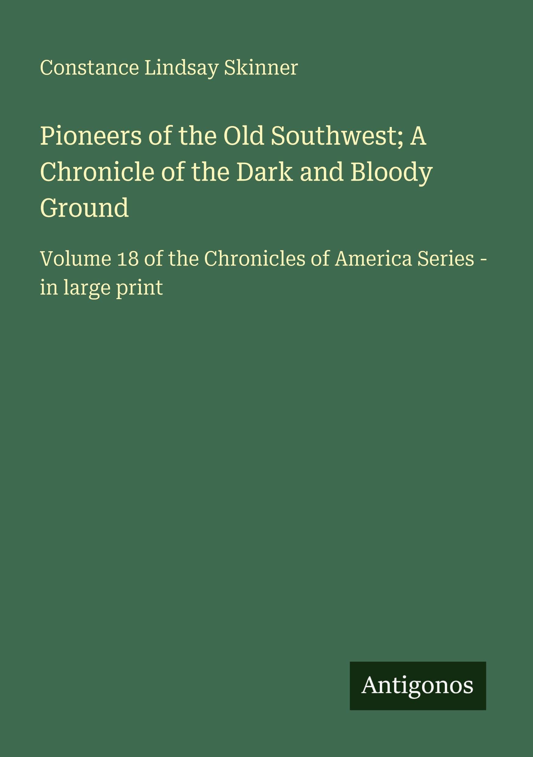 Pioneers of the Old Southwest; A Chronicle of the Dark and Bloody Ground Classics
