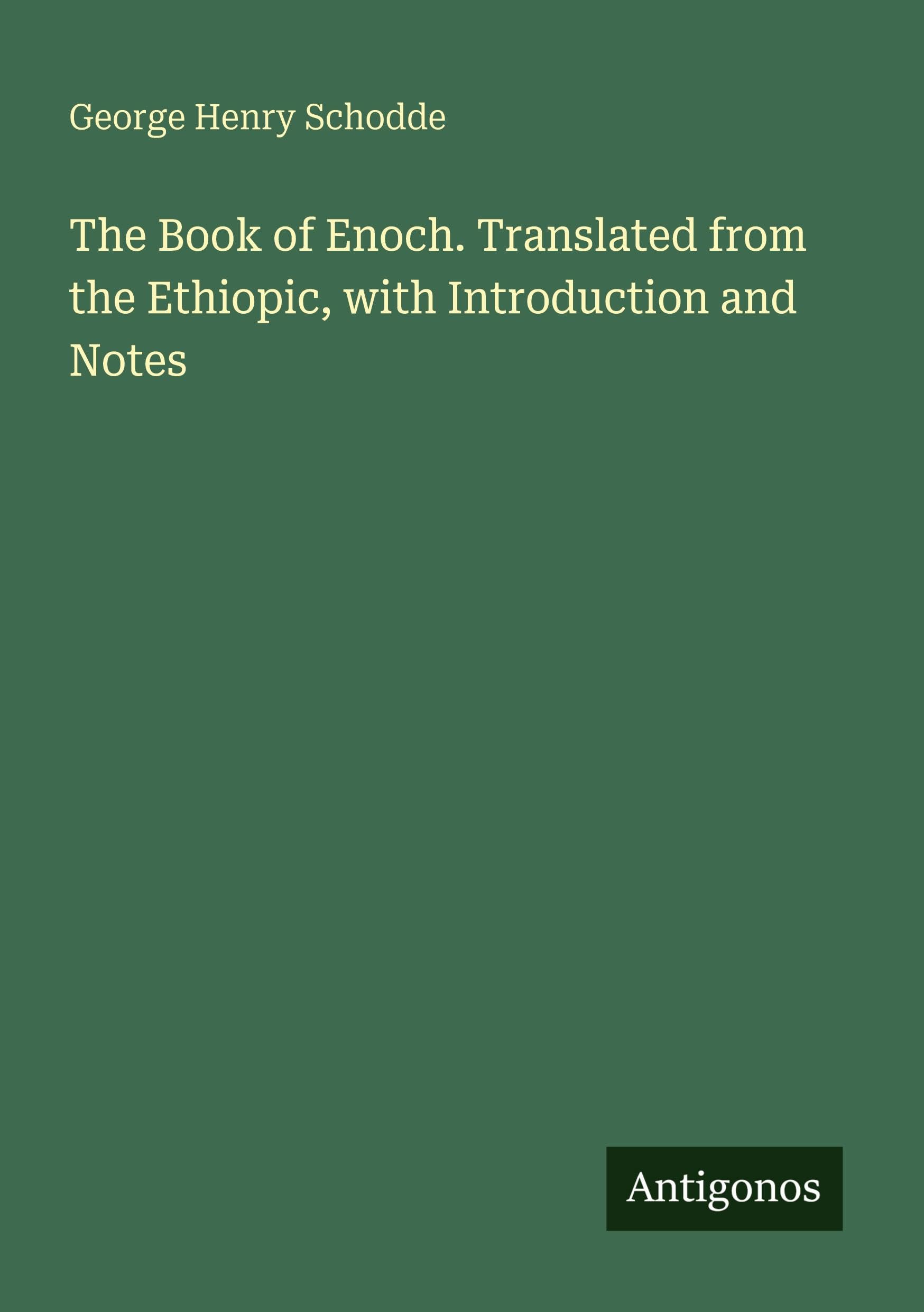 The Book of Enoch. Translated from the Ethiopic, with Introduction and Notes Classics