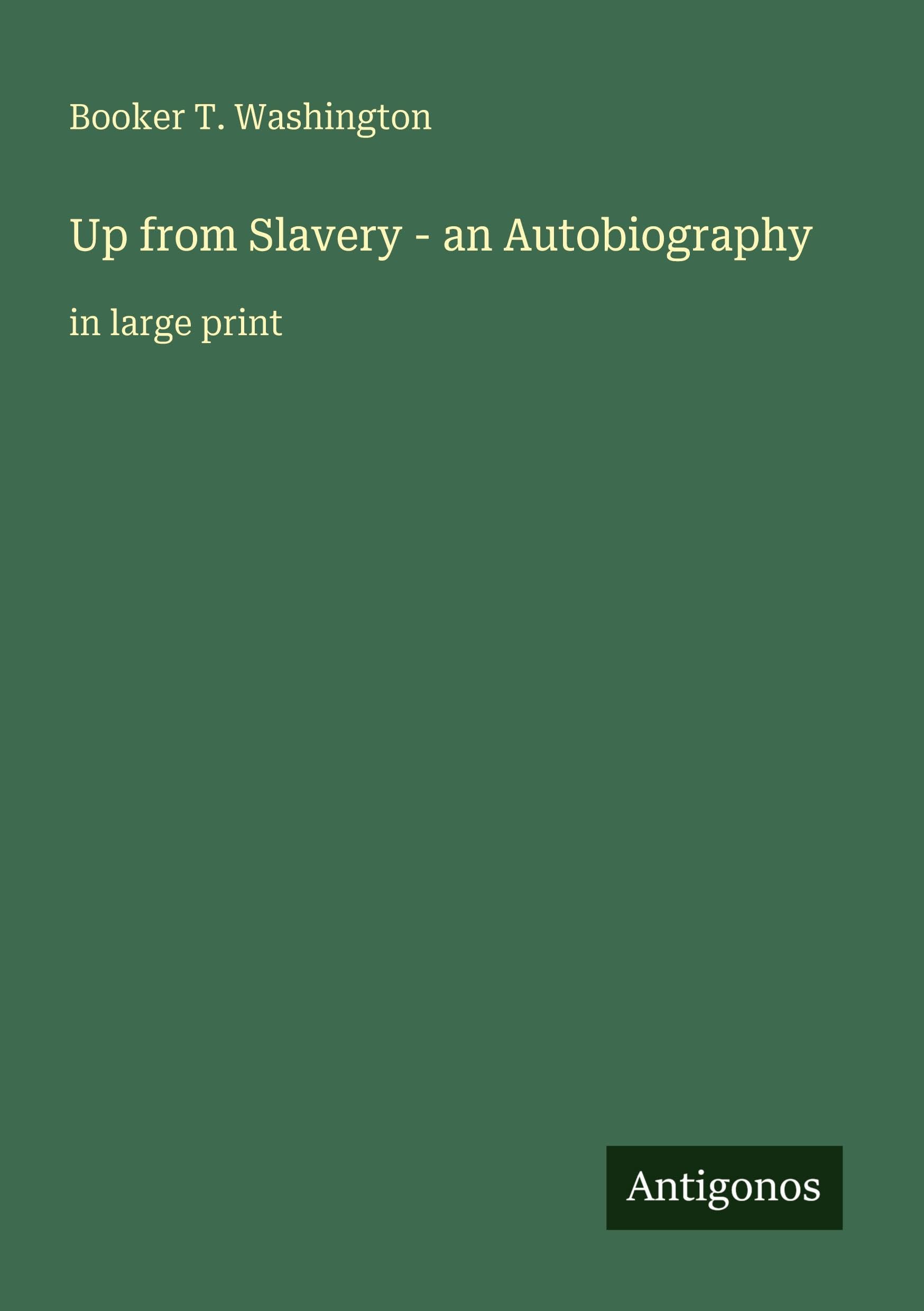 Up from Slavery - an Autobiography Classics