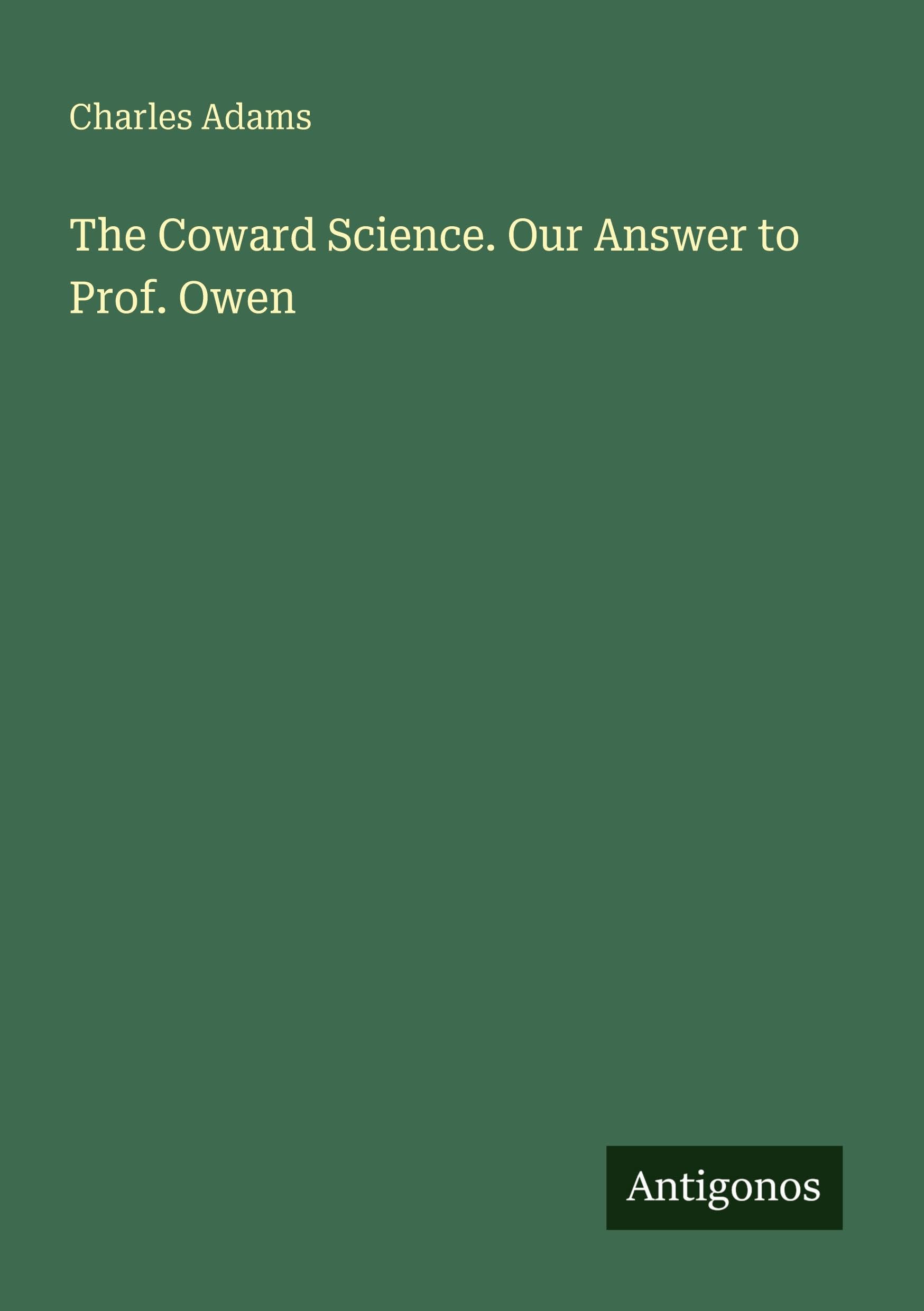The Coward Science. Our Answer to Prof. Owen Classics
