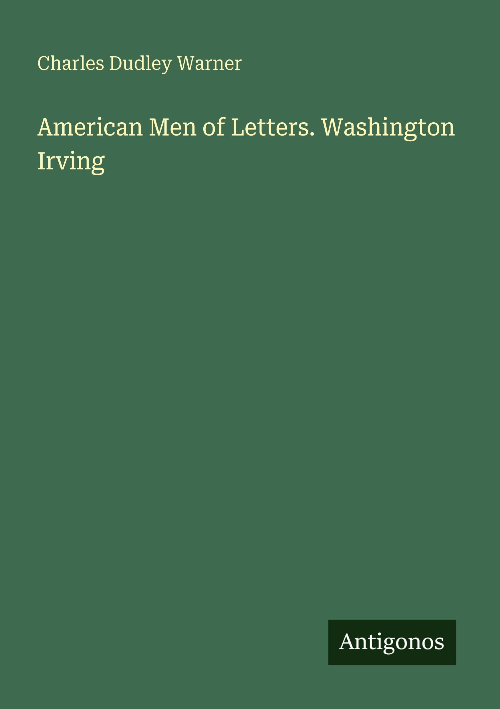 American Men of Letters. Washington Irving Classics