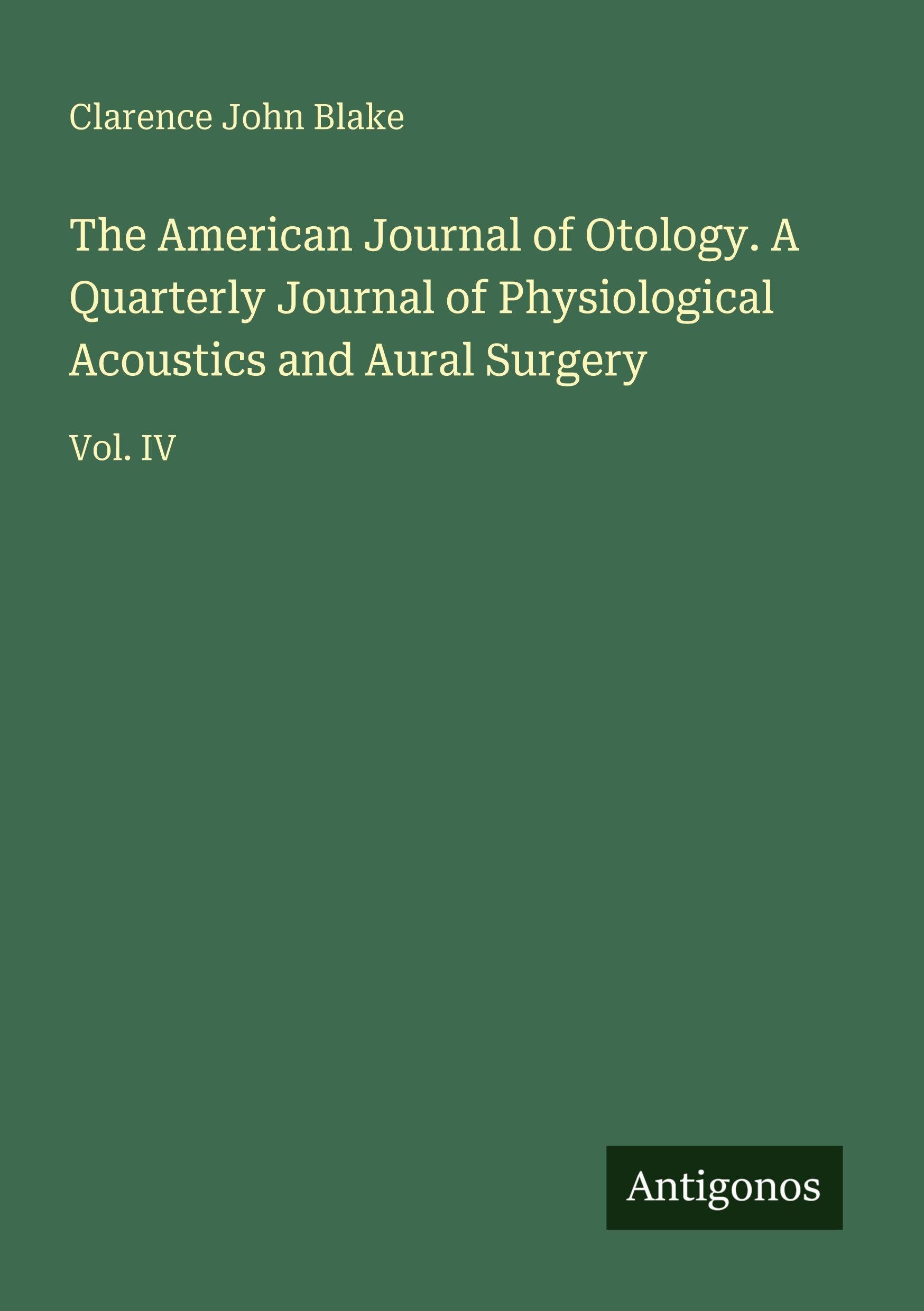 The American Journal of Otology. A Quarterly Journal of Physiological Acoustics and Aural Surgery Classics