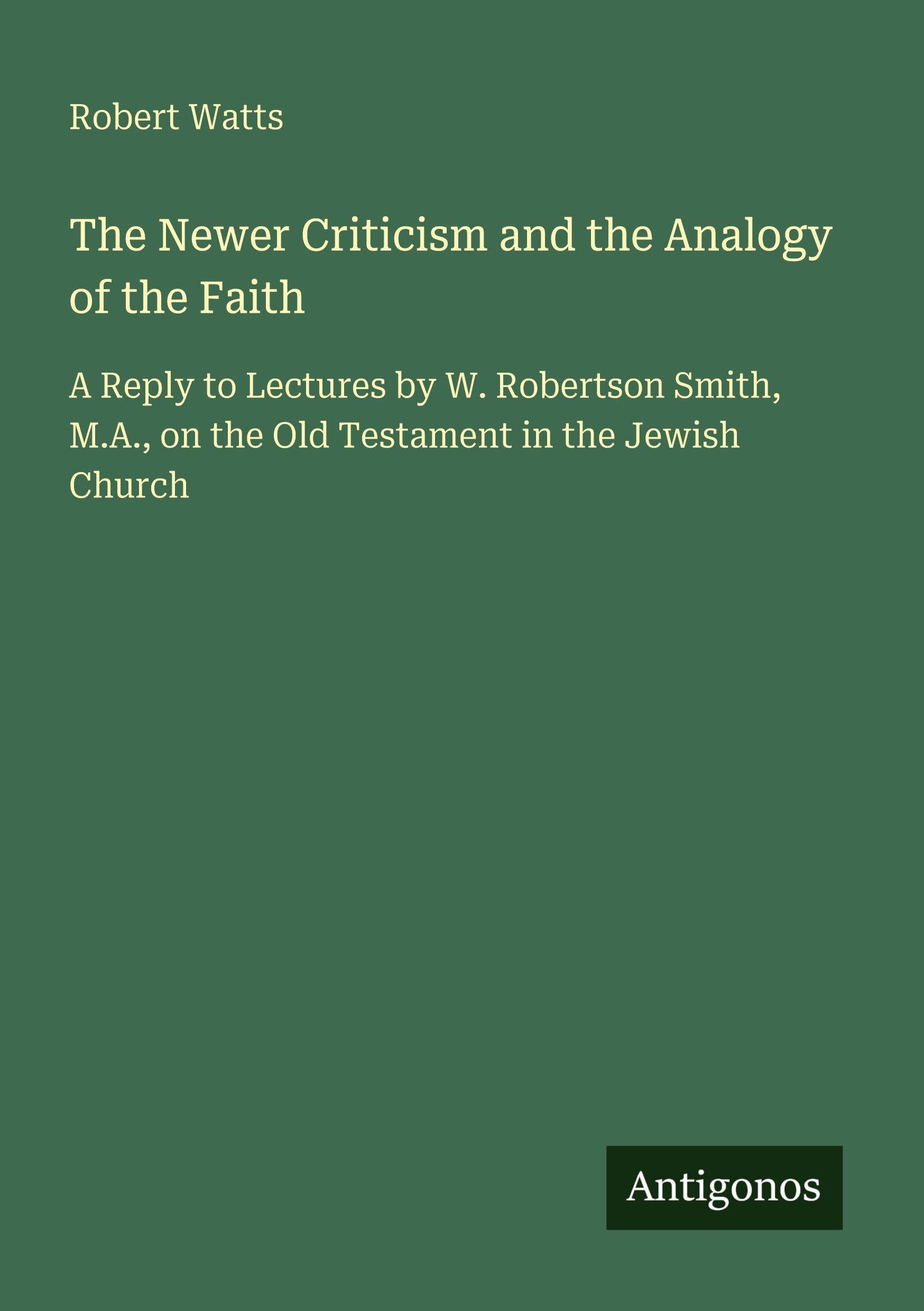 The Newer Criticism and the Analogy of the Faith Classics