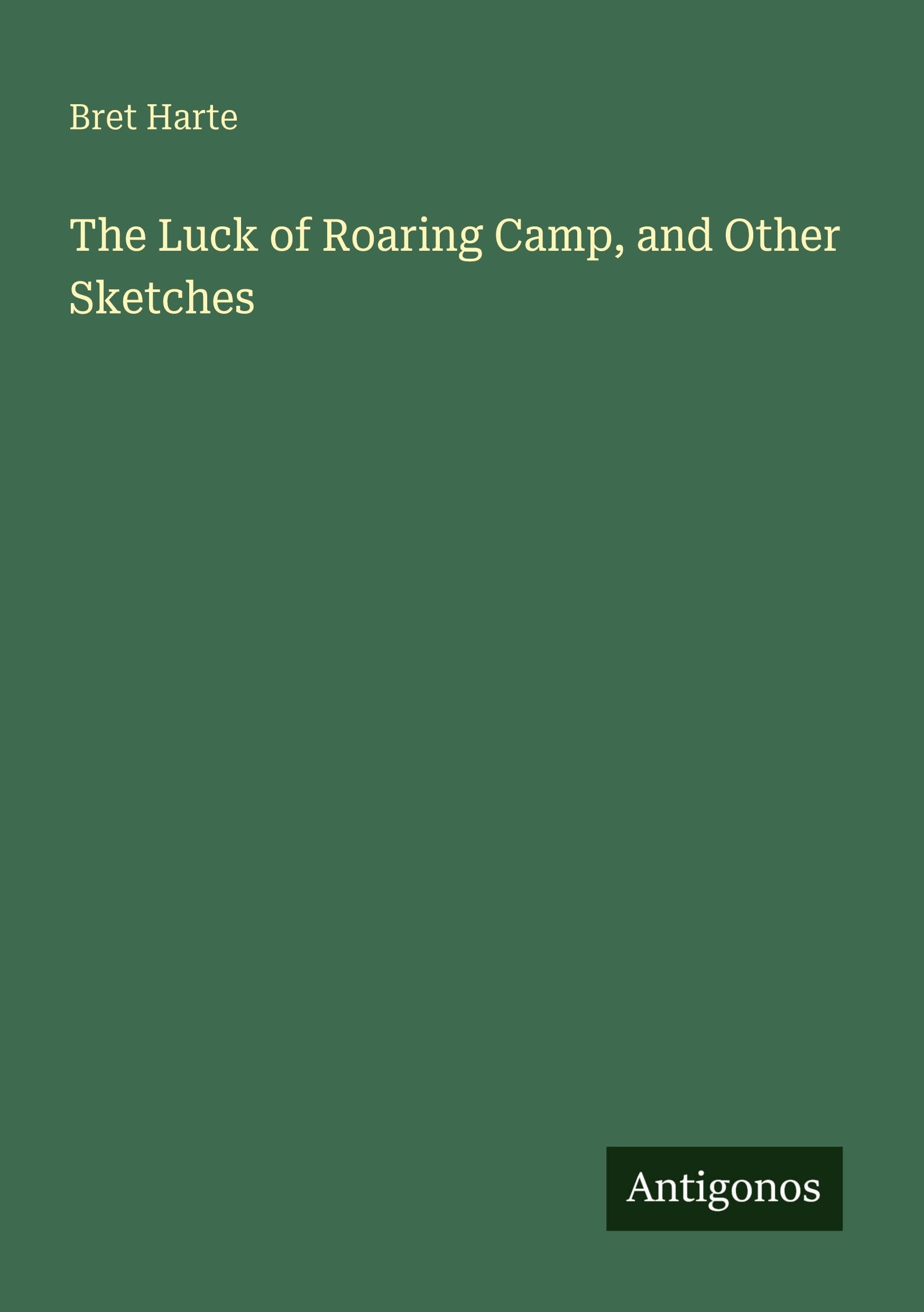 The Luck of Roaring Camp, and Other Sketches Classics