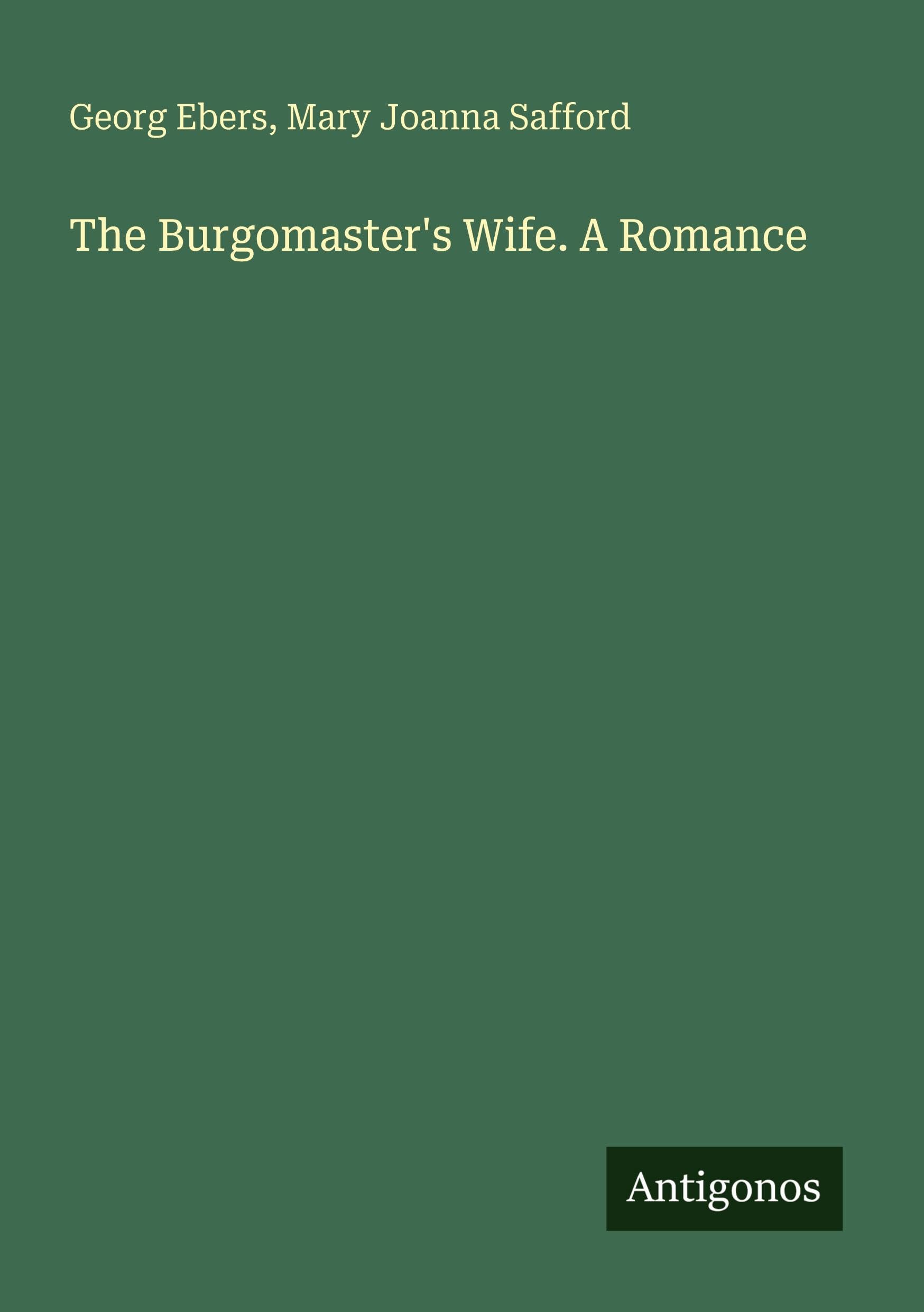 The Burgomaster's Wife. A Romance Classics