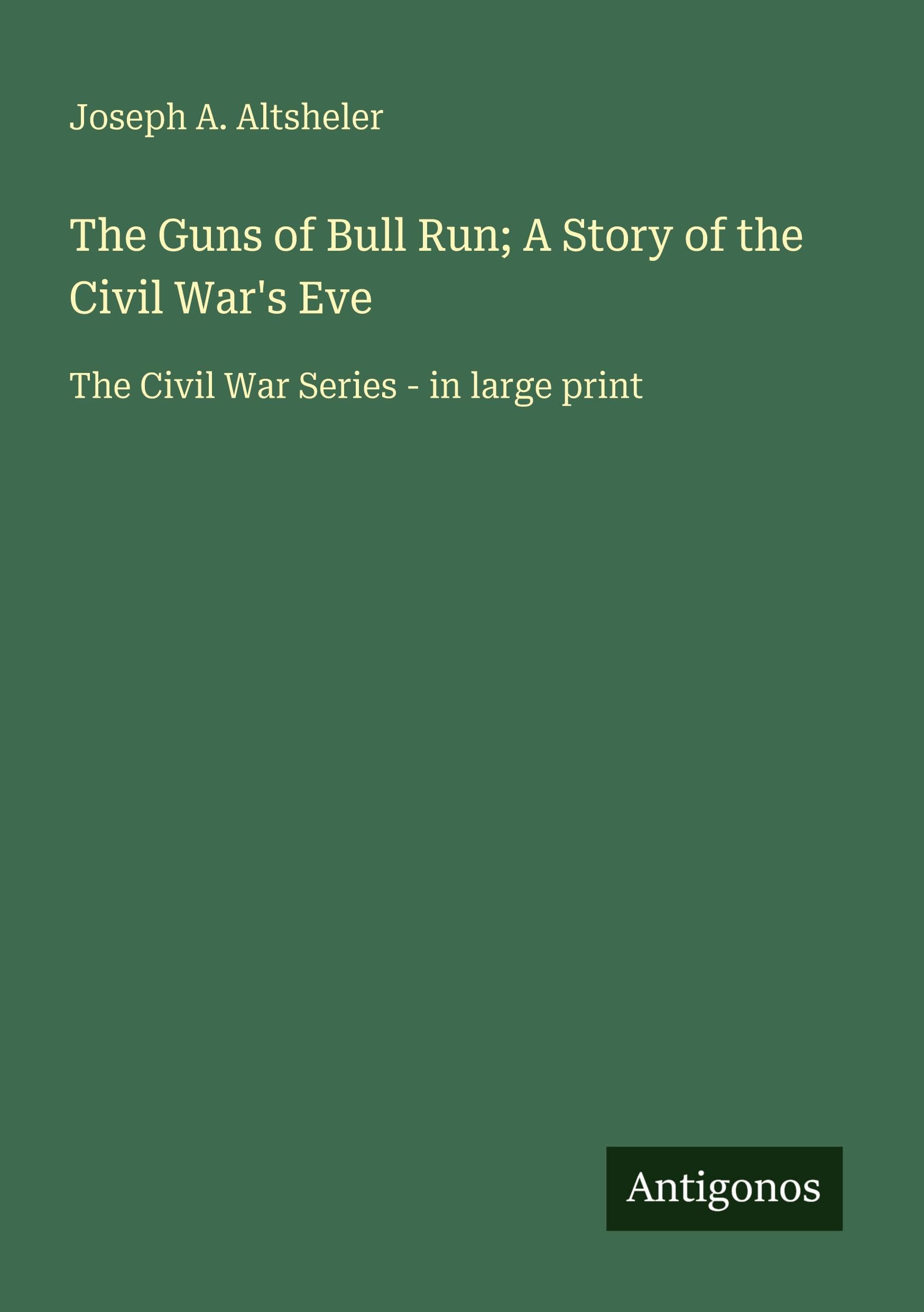 The Guns of Bull Run; A Story of the Civil War's Eve Classics