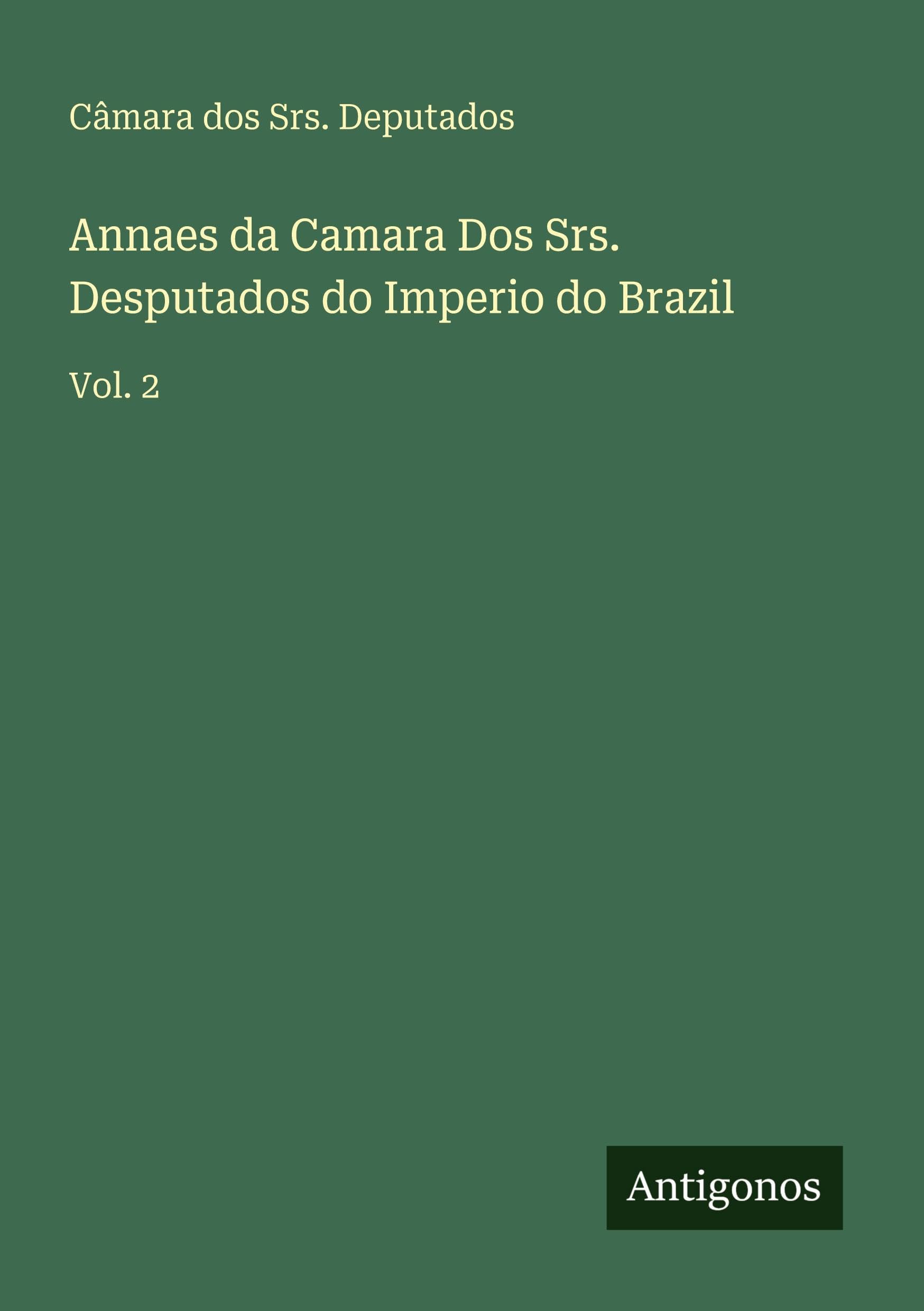 Annaes da Camara Dos Srs. Desputados do Imperio do Brazil Classics