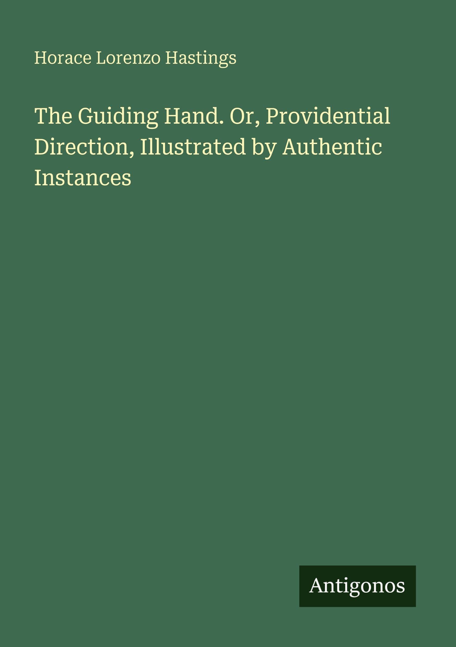 The Guiding Hand. Or, Providential Direction, Illustrated by Authentic Instances Classics