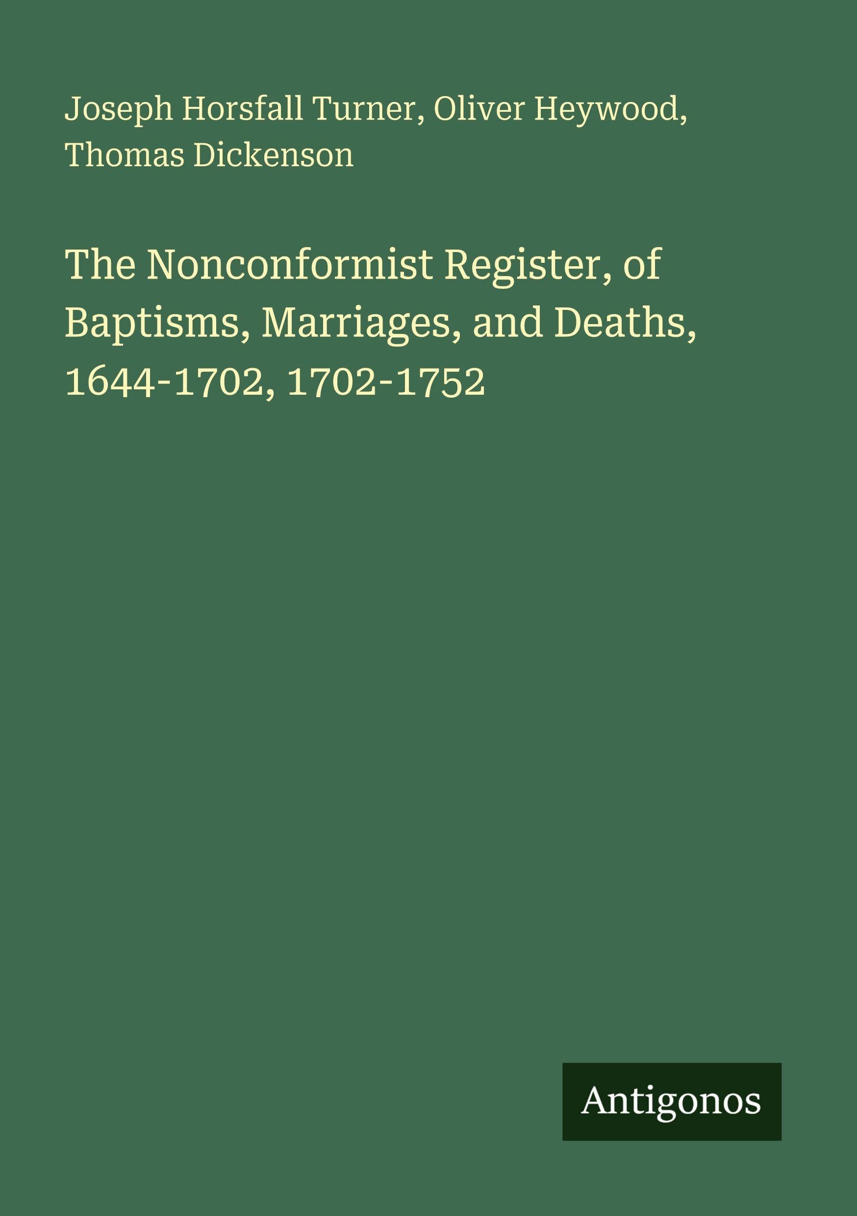The Nonconformist Register, of Baptisms, Marriages, and Deaths, 1644-1702, 1702-1752 Classics