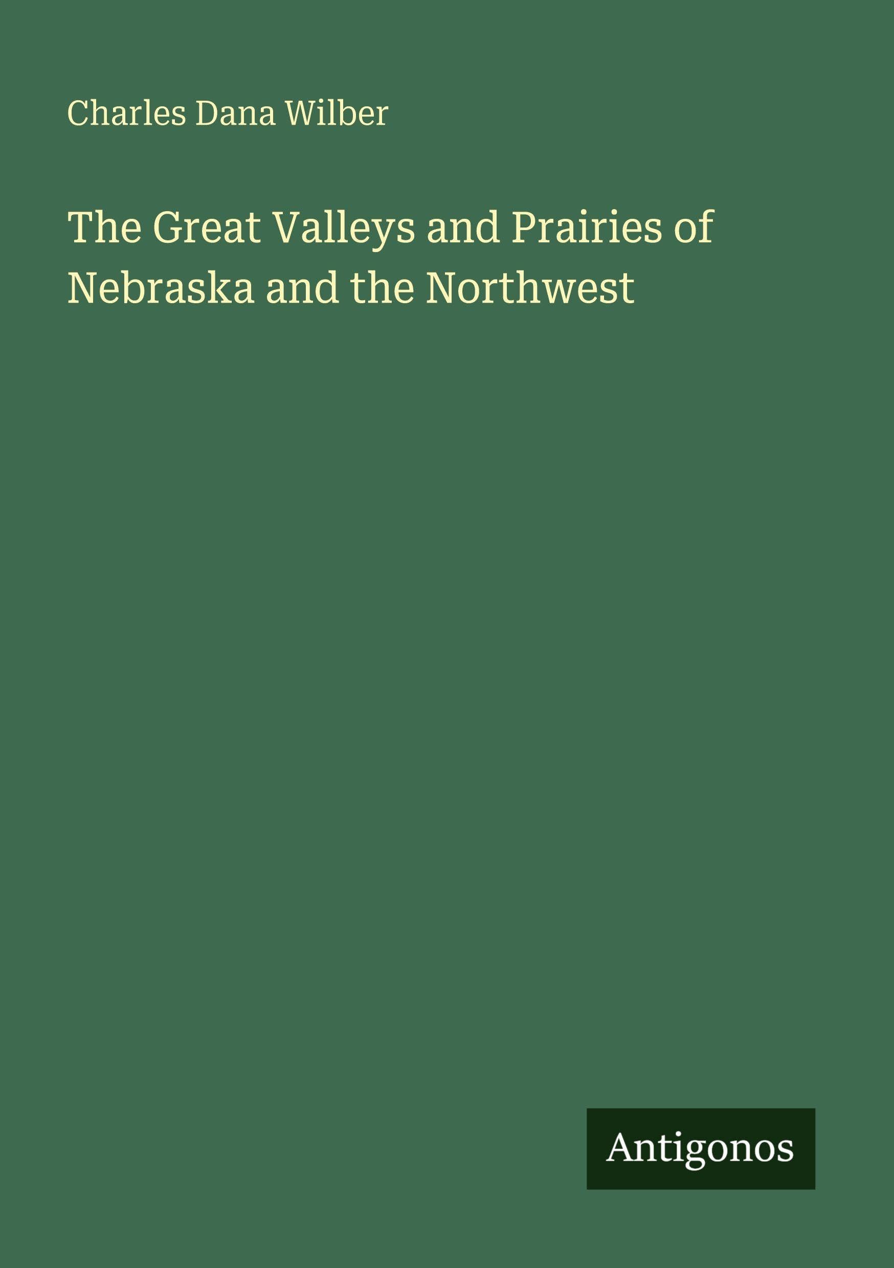 The Great Valleys and Prairies of Nebraska and the Northwest Classics
