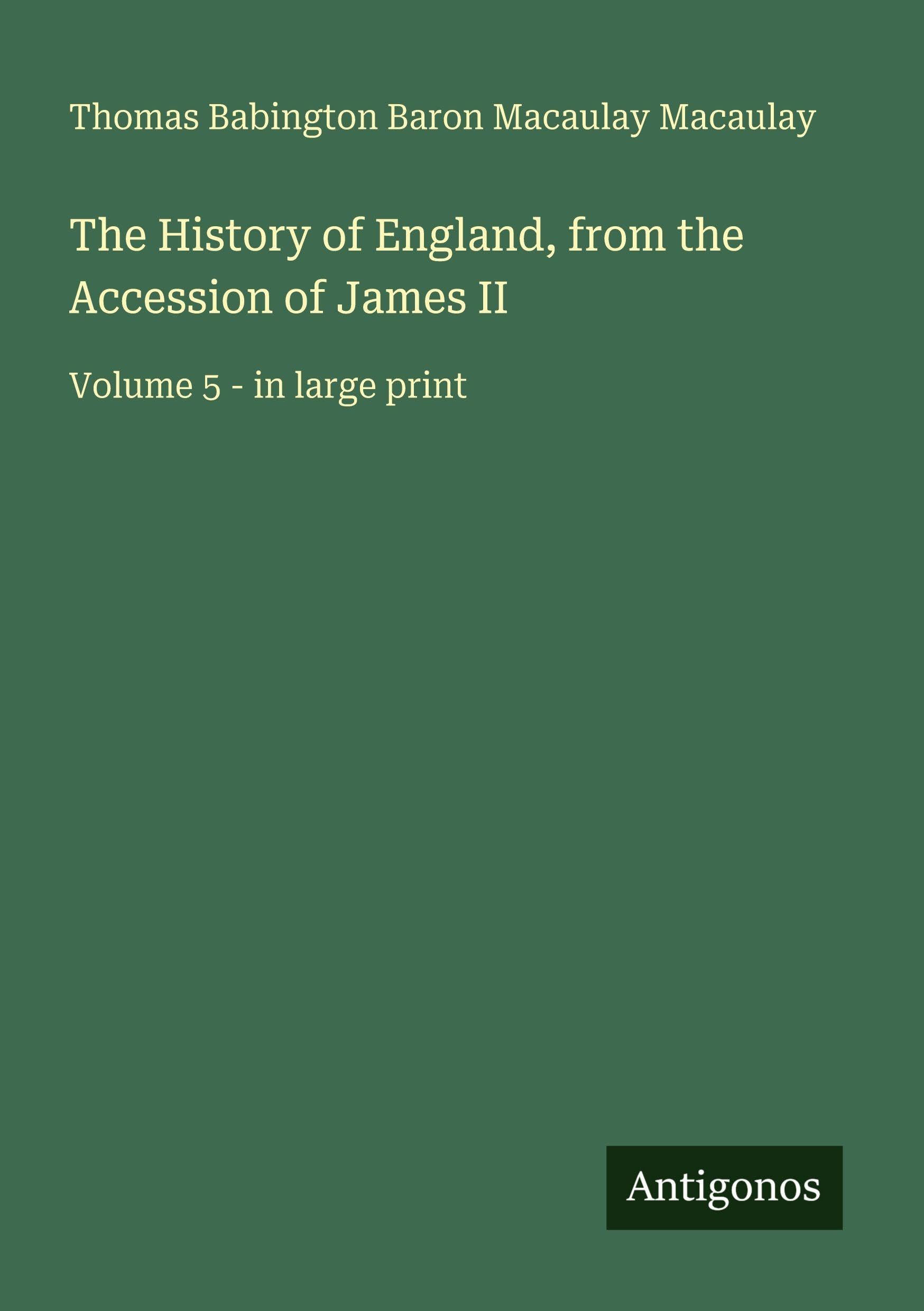 The History of England, from the Accession of James II Classics