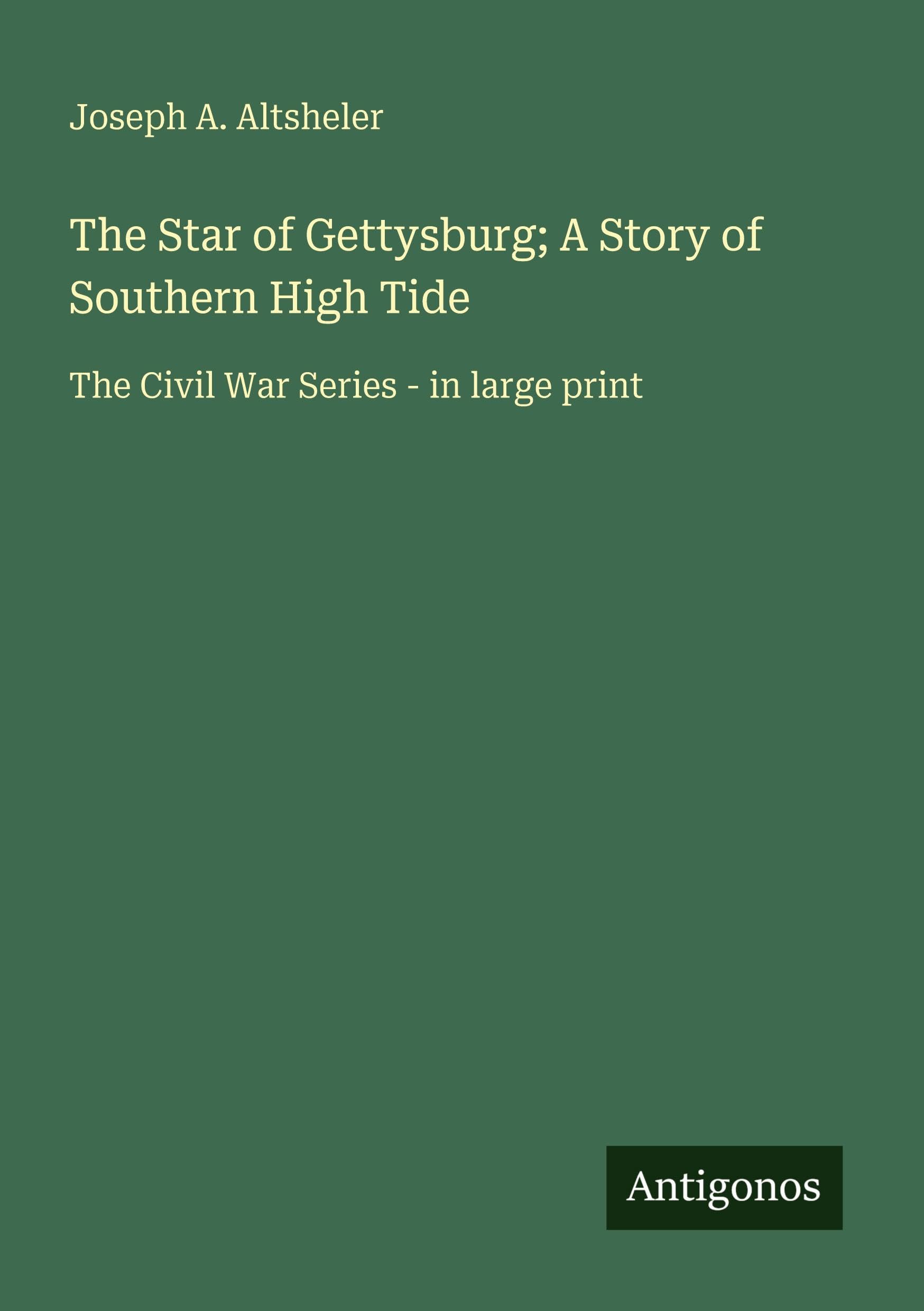 The Star of Gettysburg; A Story of Southern High Tide Classics
