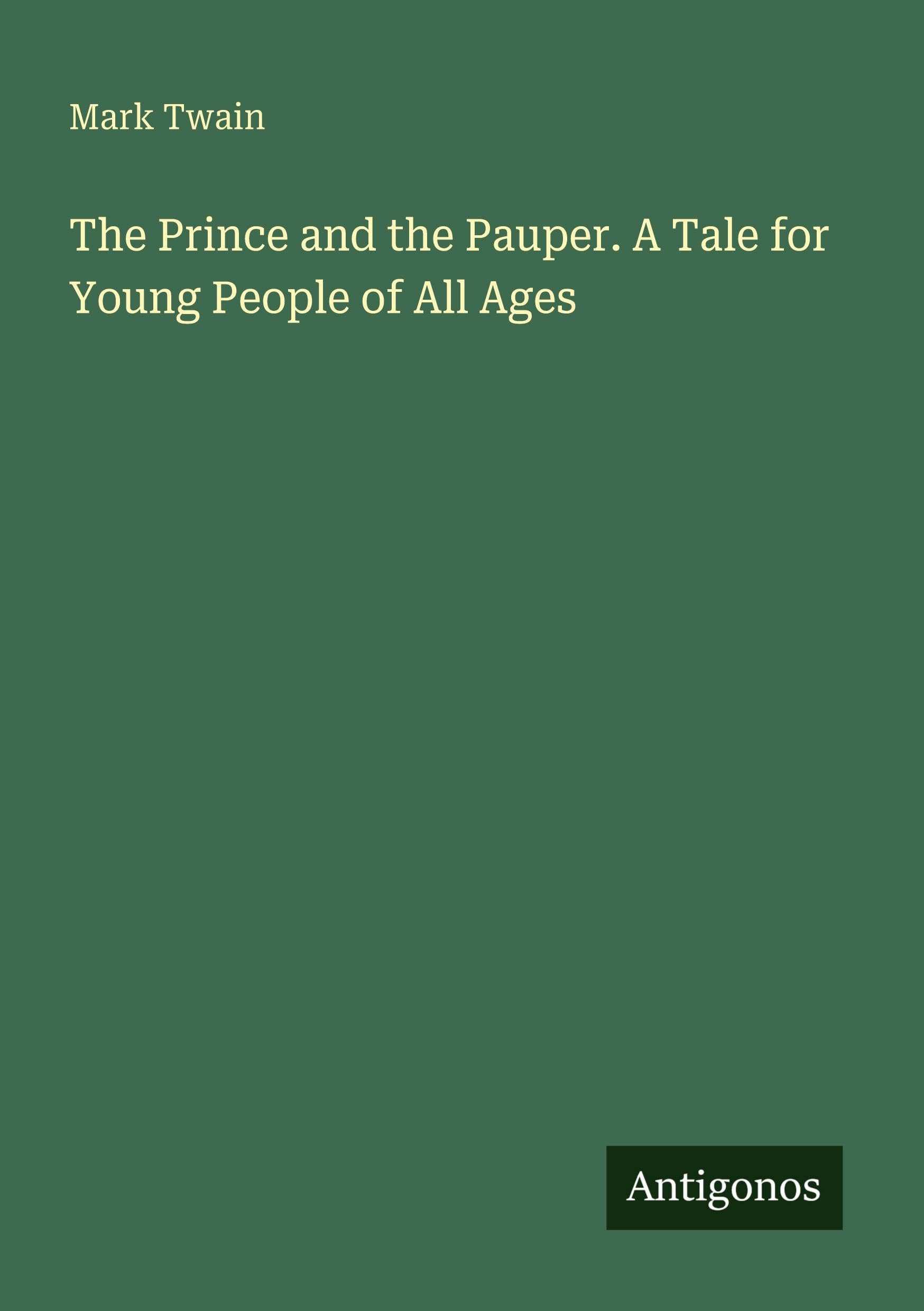 The Prince and the Pauper. A Tale for Young People of All Ages Classics
