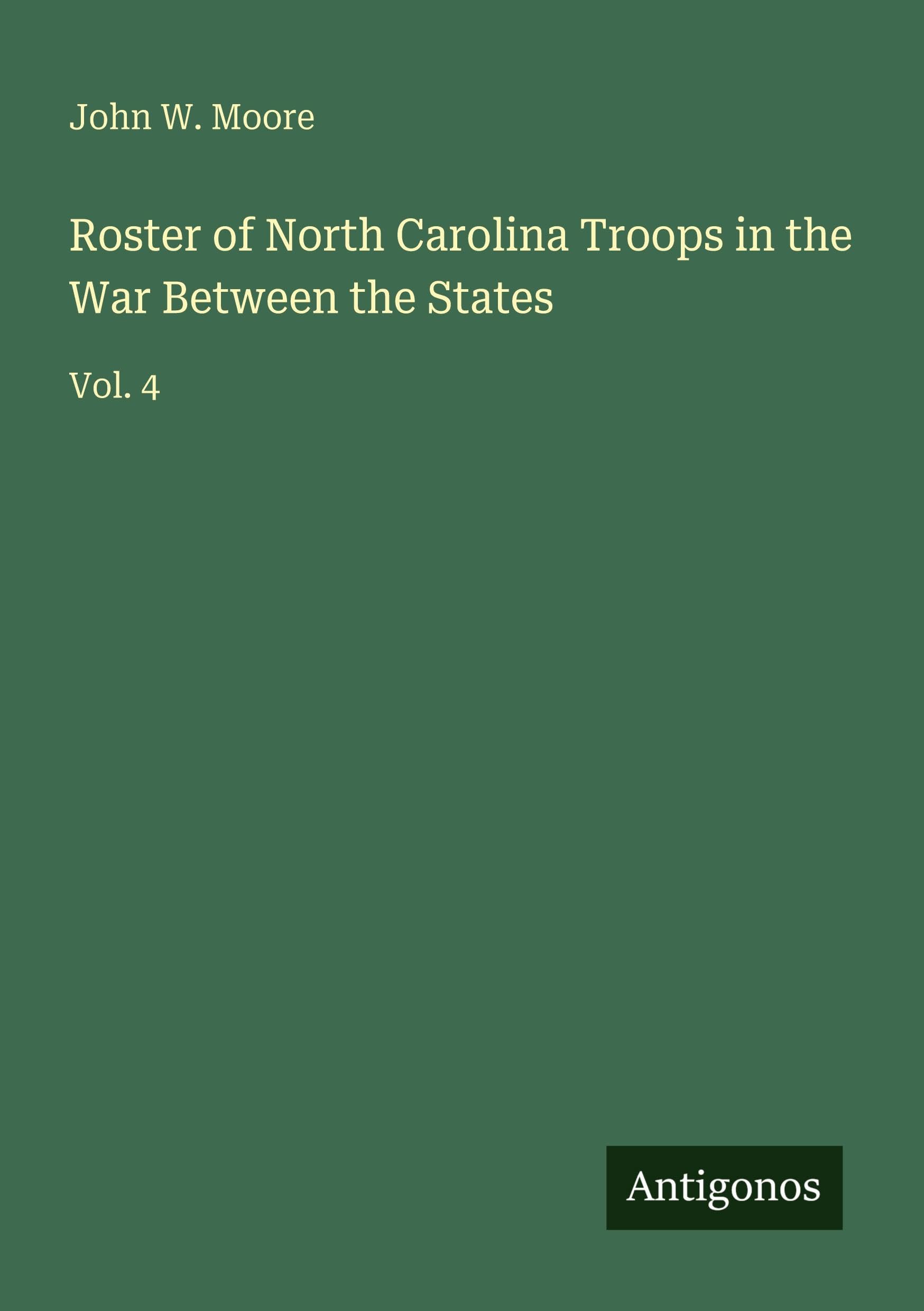 Roster of North Carolina Troops in the War Between the States Classics