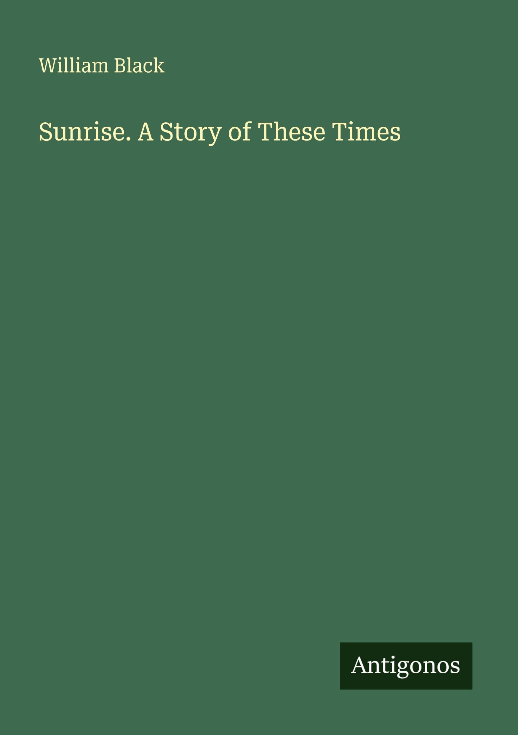 Sunrise. A Story of These Times Classics