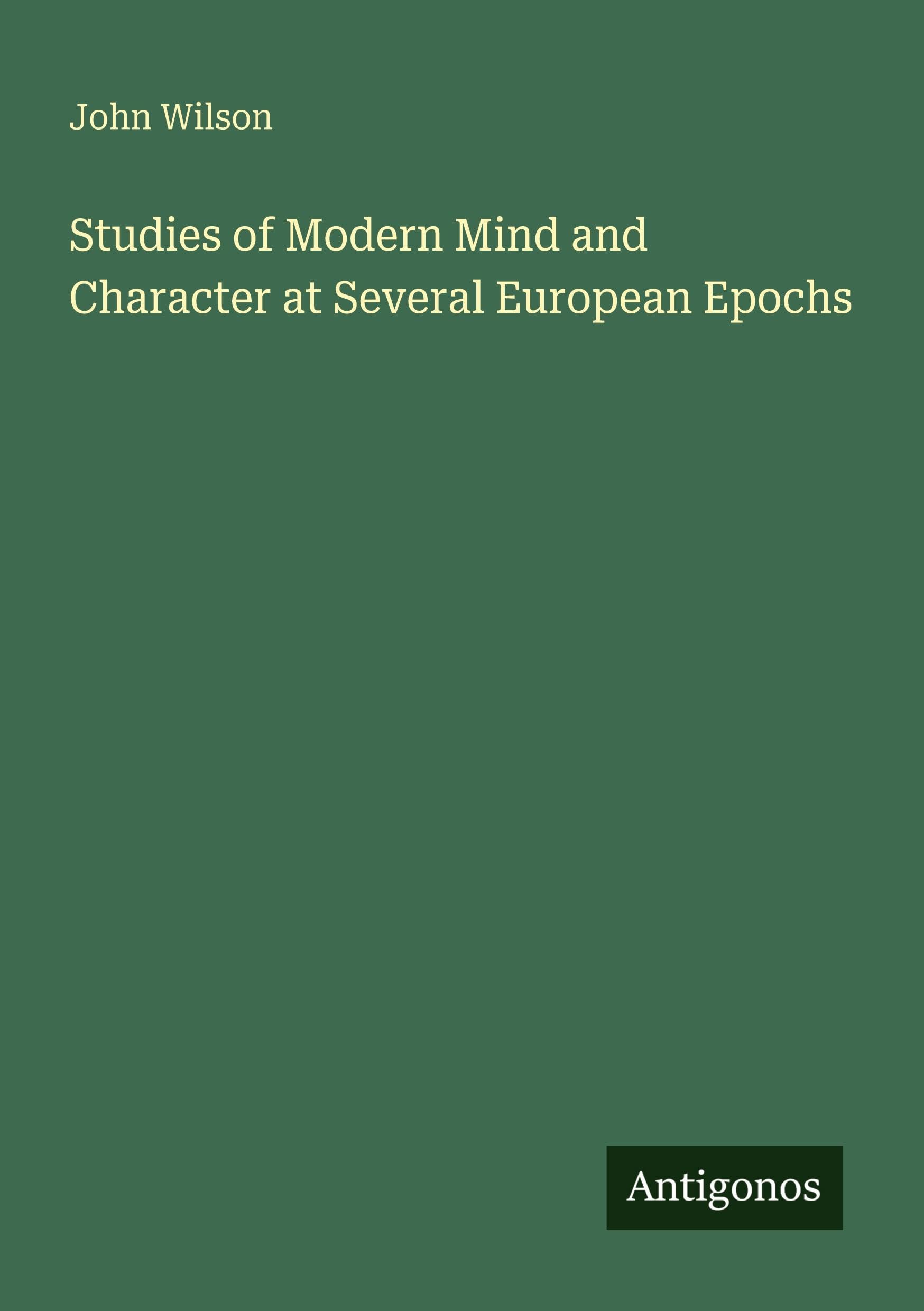 Studies of Modern Mind and Character at Several European Epochs Classics