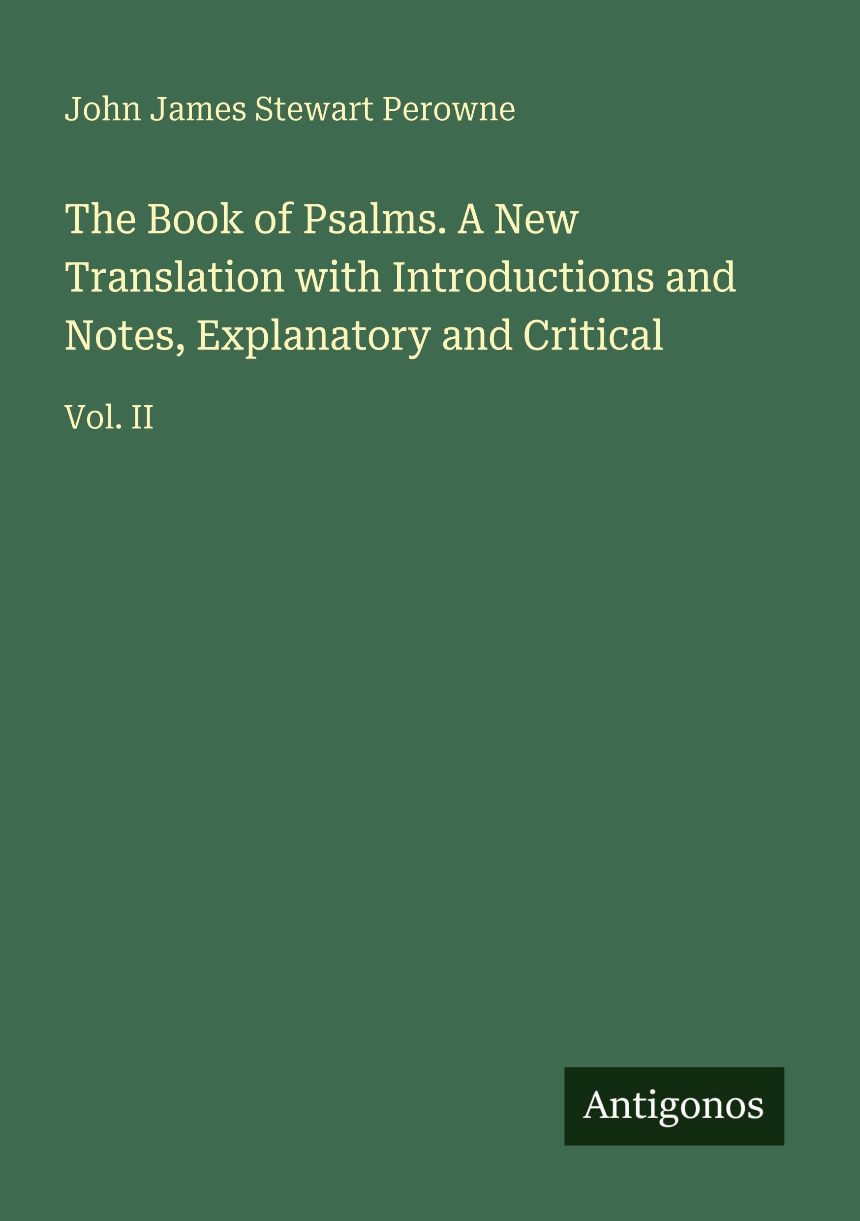 The Book of Psalms. A New Translation with Introductions and Notes, Explanatory and Critical Classics