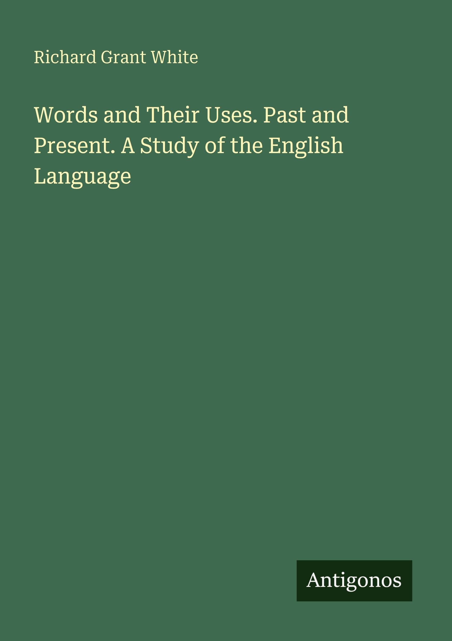 Words and Their Uses. Past and Present. A Study of the English Language Classics
