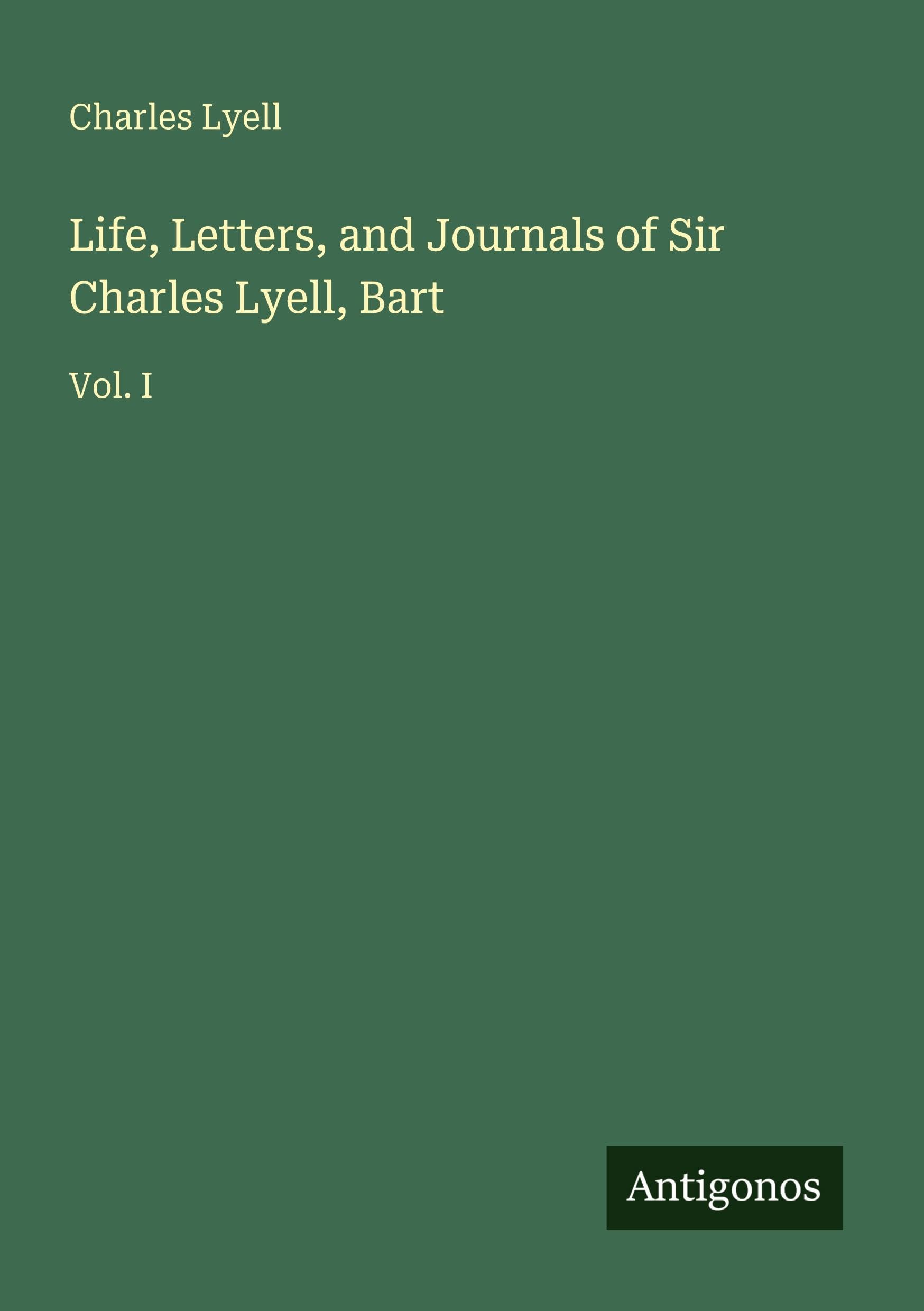 Life, Letters, and Journals of Sir Charles Lyell, Bart Classics