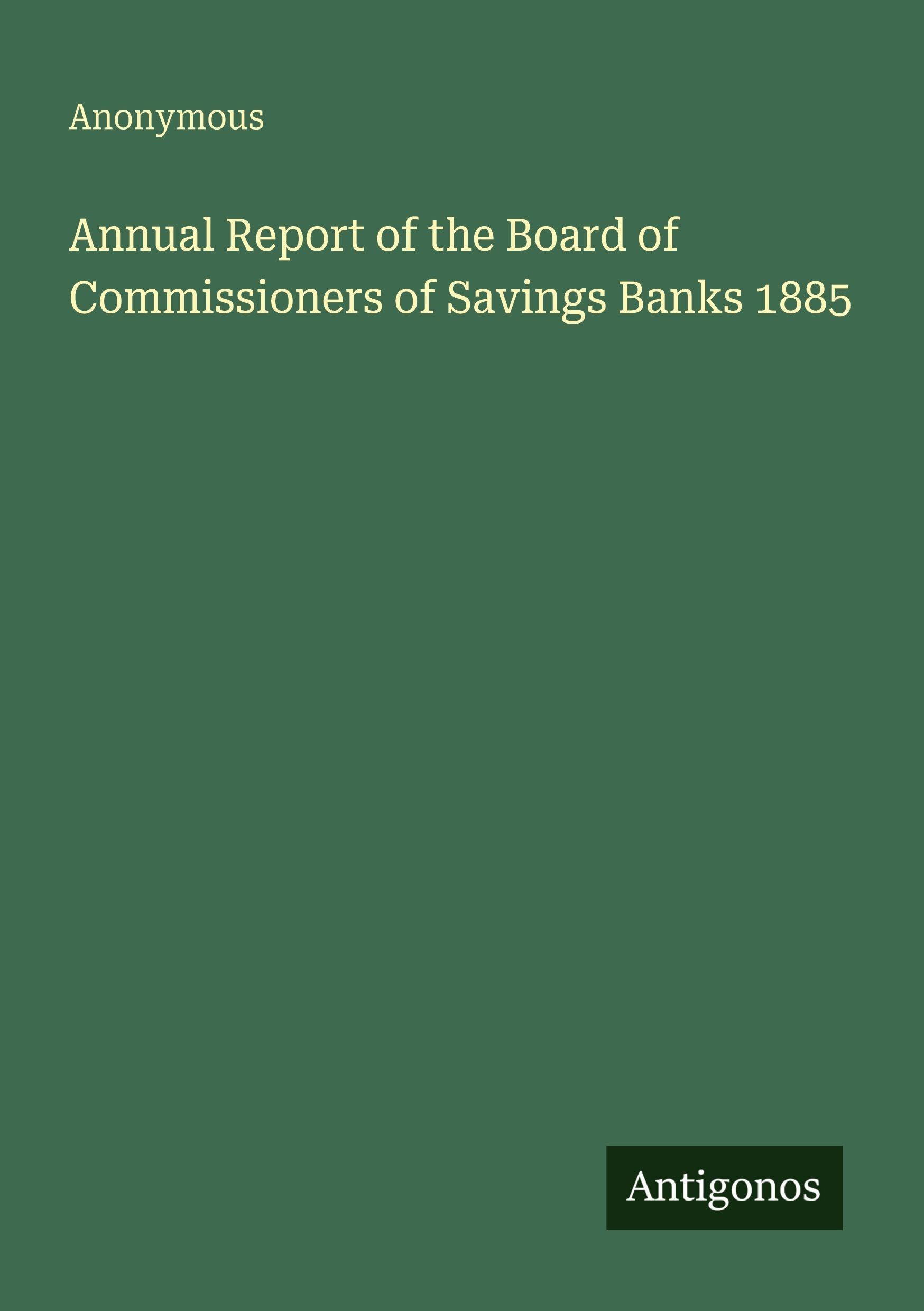 Annual Report of the Board of Commissioners of Savings Banks 1885 Classics