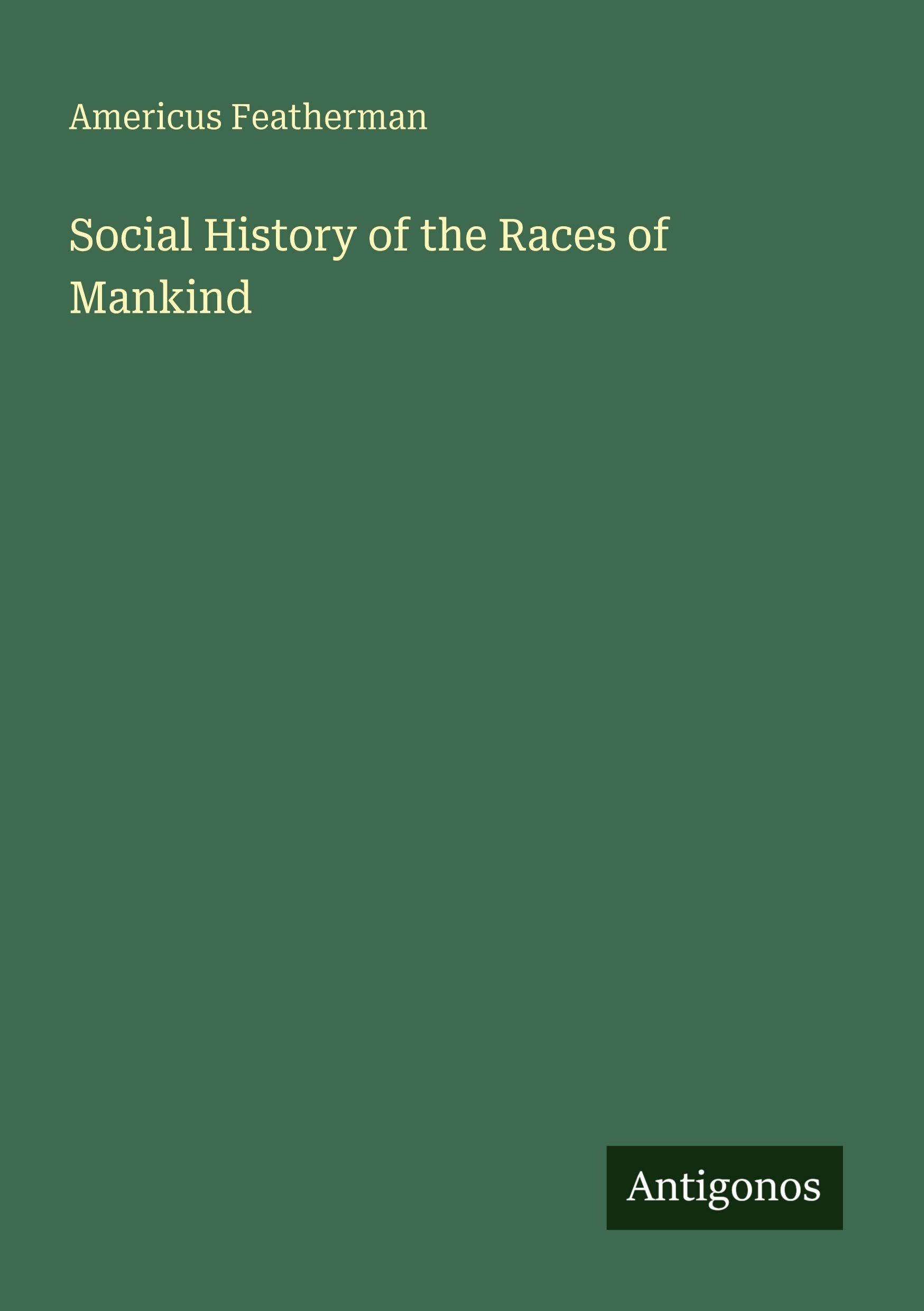 Social History of the Races of Mankind Classics