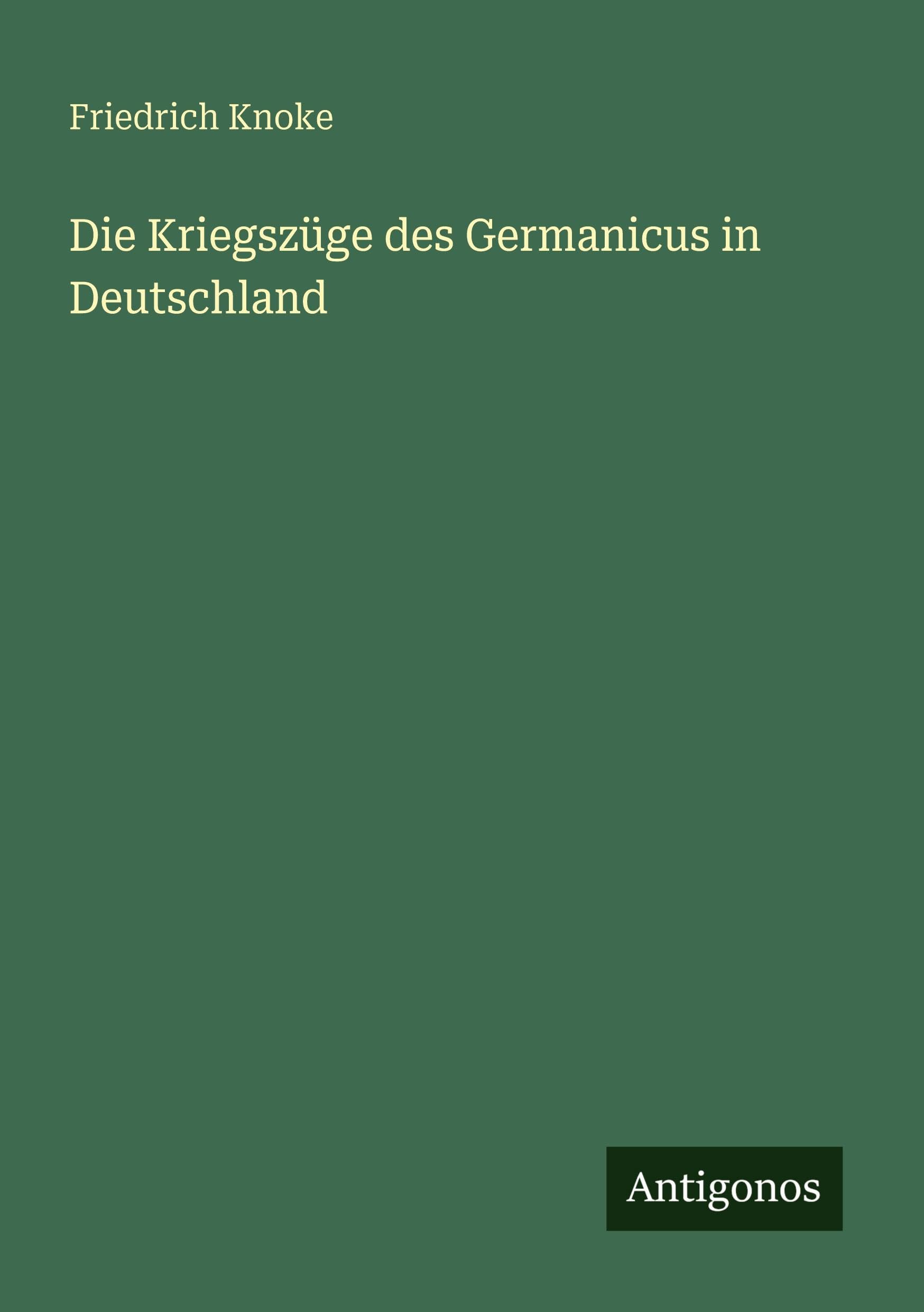Die Kriegszüge des Germanicus in Deutschland Classics
