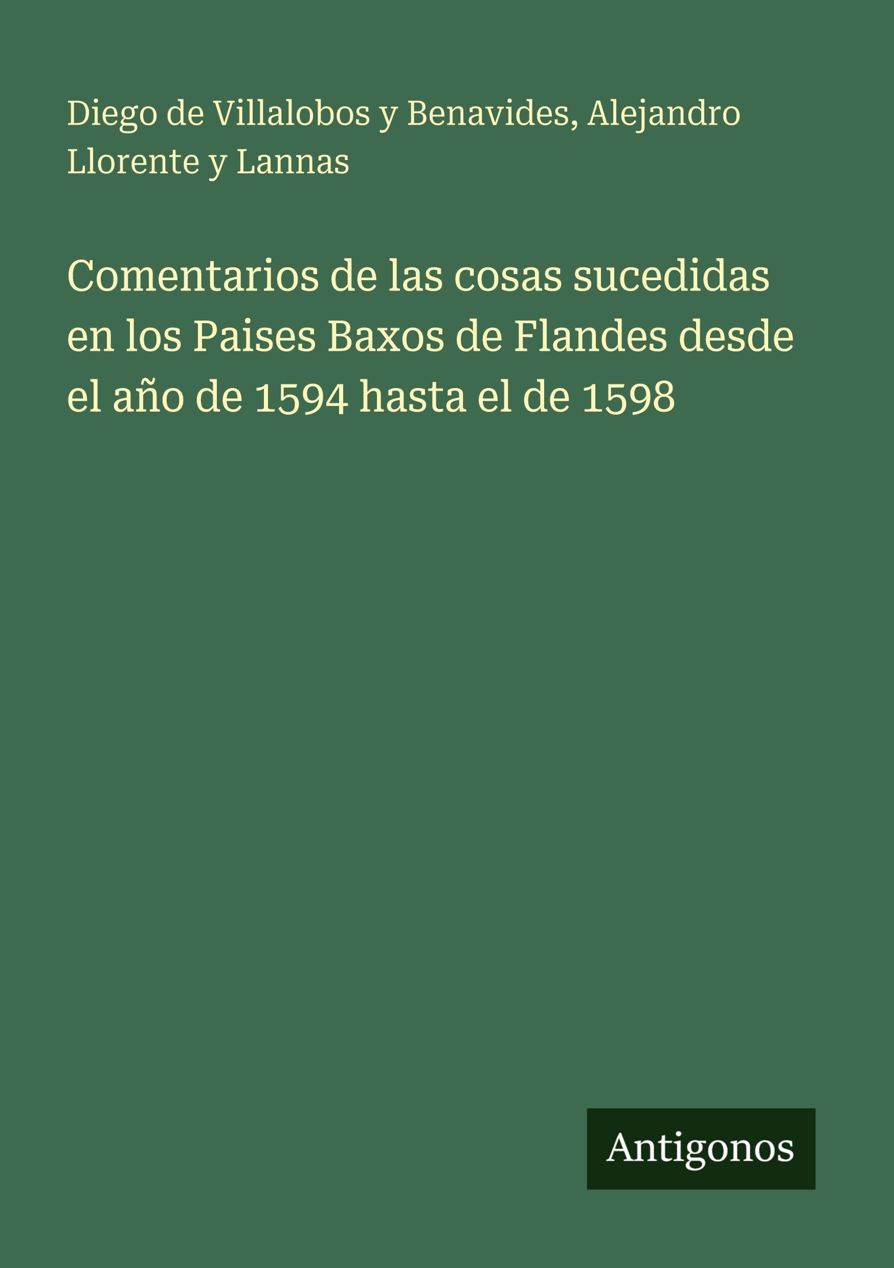 Comentarios de las cosas sucedidas en los Paises Baxos de Flandes desde el año de 1594 hasta el de 1598 Classics