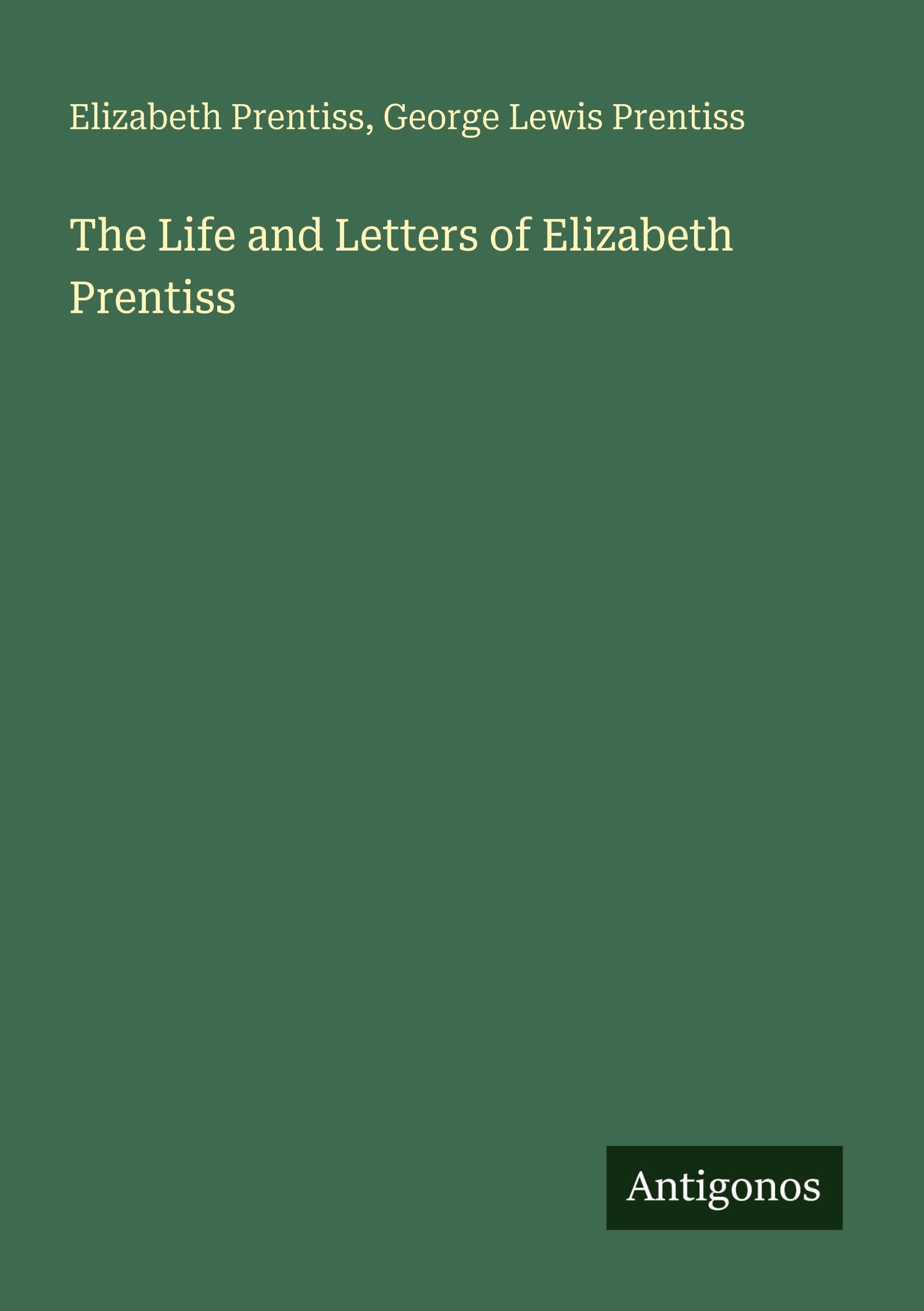 The Life and Letters of Elizabeth Prentiss Classics