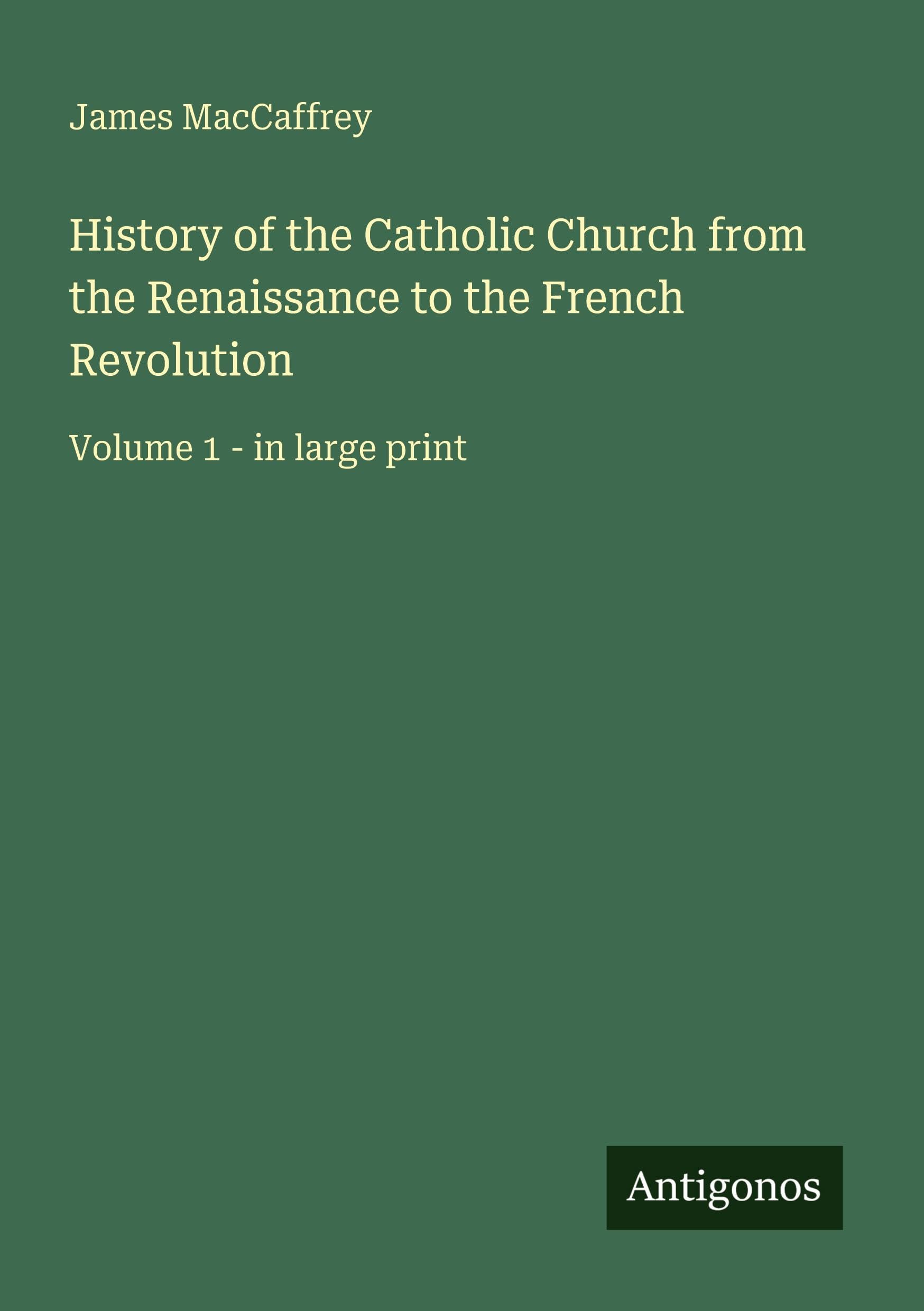 History of the Catholic Church from the Renaissance to the French Revolution Classics